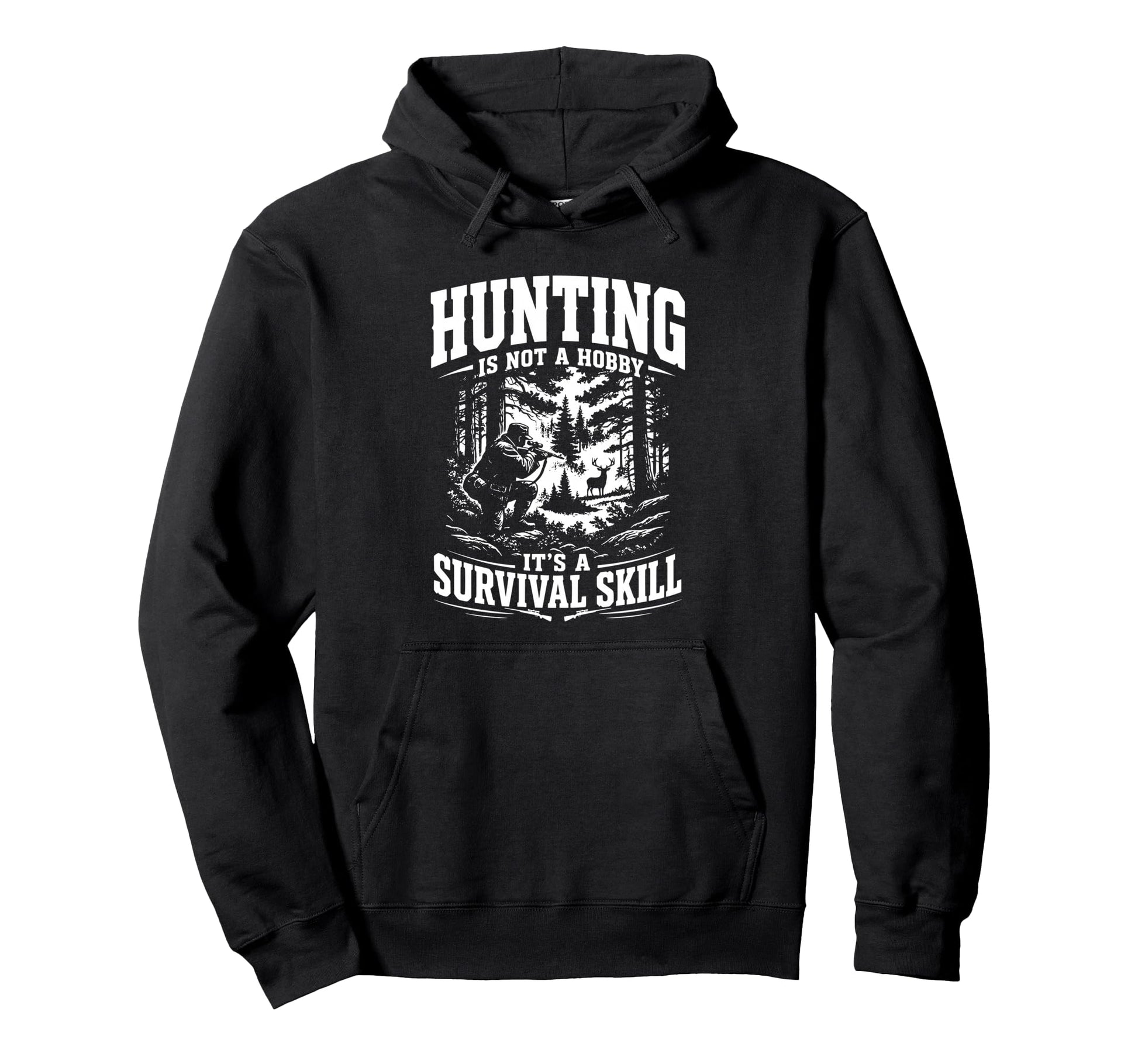 Hunting Its Not Hobby Its Survival Skill Hoodie - Trendy Graphic Unisex - T-Shirt, Sweatshirt, Hoodie