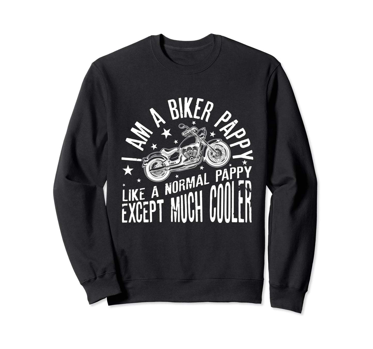 I Am Biker Pappy Motorcyle Funny Dad Sweatshirt - Novelty Apparel Unisex - T-Shirt, Sweatshirt, Hoodie