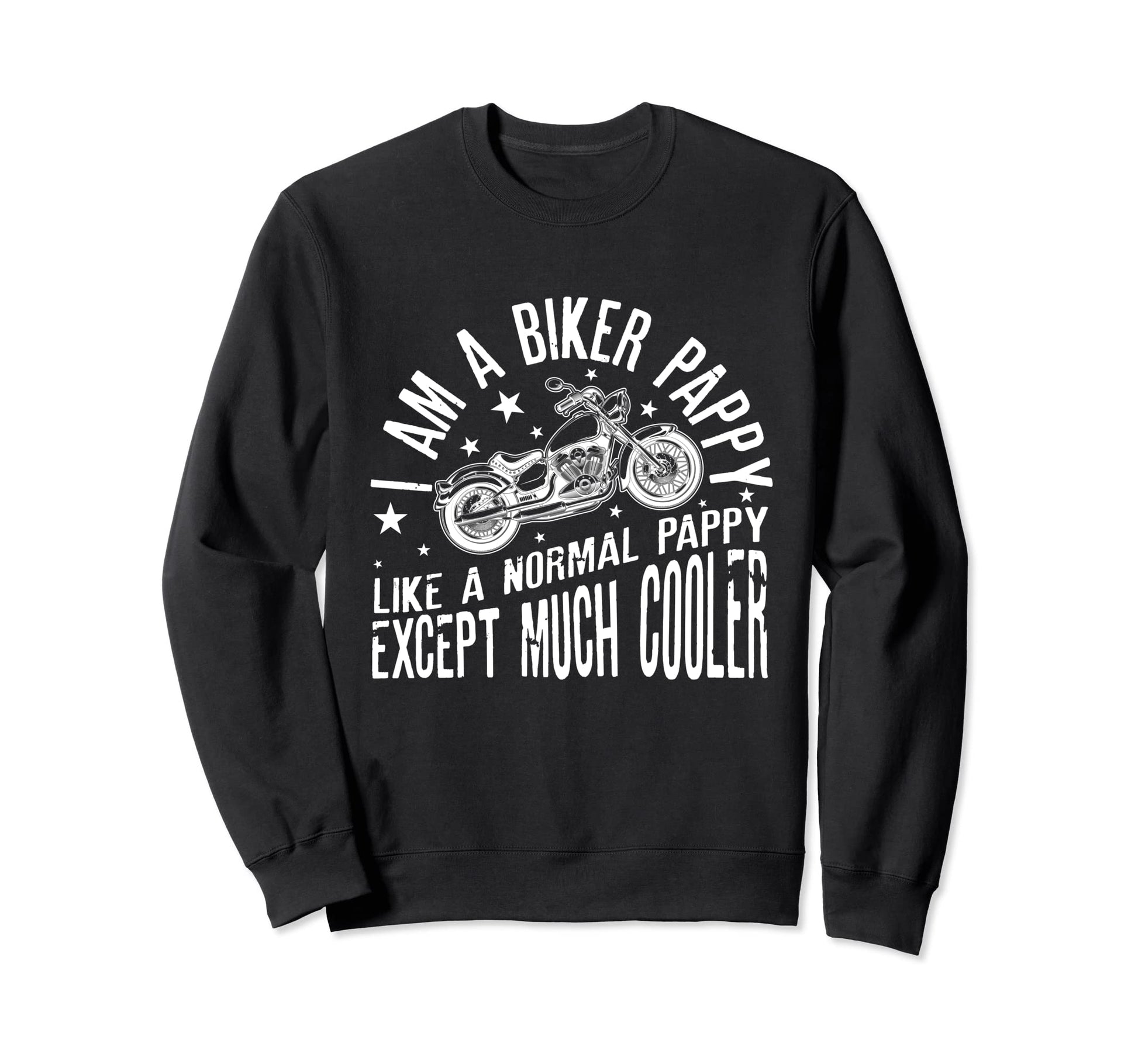 I Am Biker Pappy Motorcyle Funny Dad Sweatshirt - Novelty Apparel Unisex - T-Shirt, Sweatshirt, Hoodie