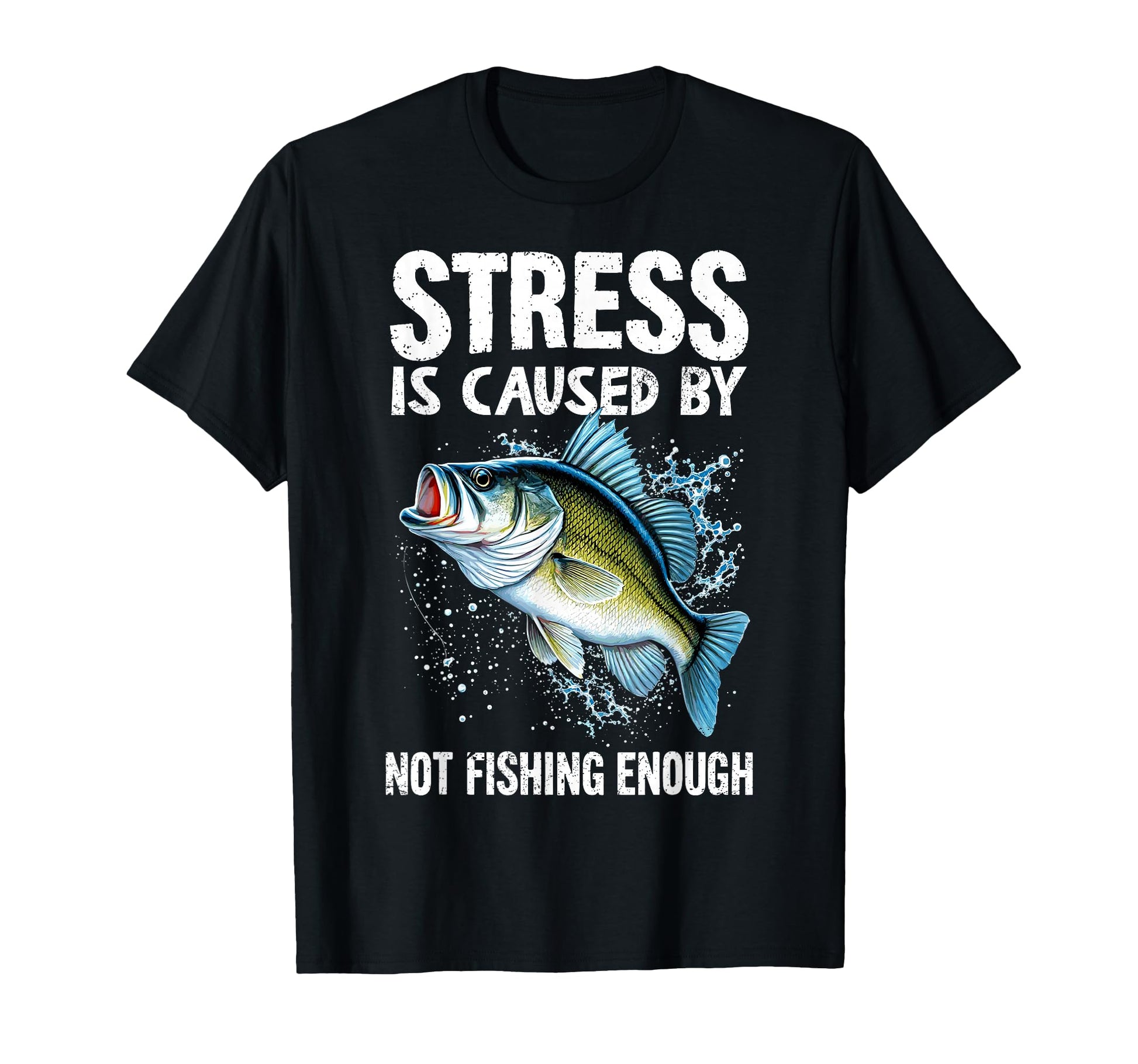 Stress Is Caused Not Fishing T-Shirt - Casual Everyday Wear Men Women - T-Shirt, Sweatshirt, Hoodie