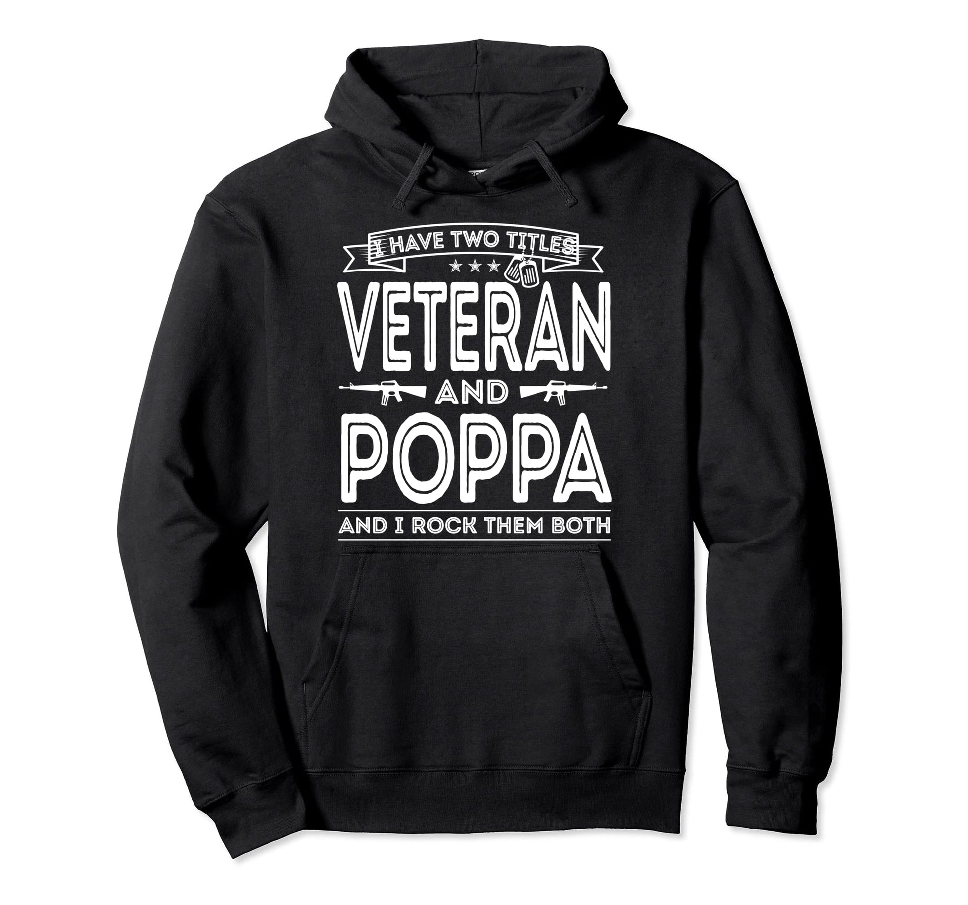 I Have Two Titles Veteran And Poppa Funny Hoodie - Unique Graphic Unisex - T-Shirt, Sweatshirt, Hoodie
