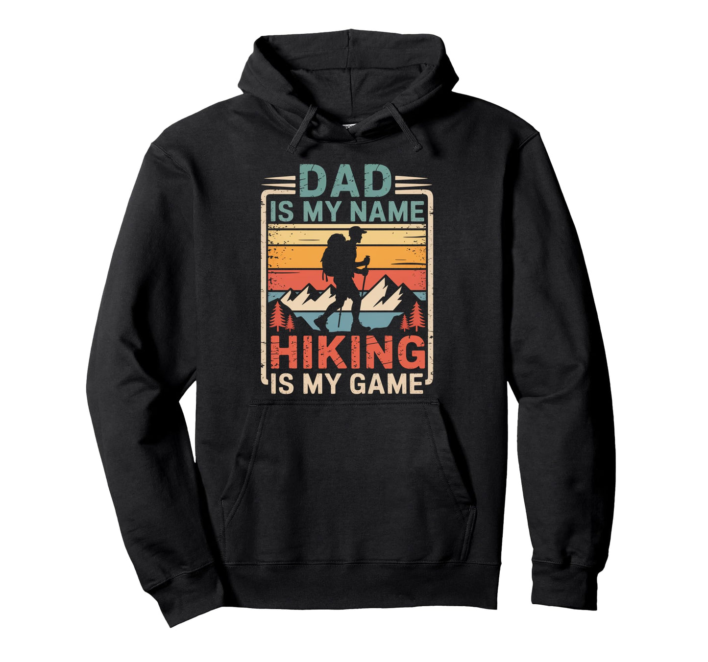 Funny Hiking Dad Is My Name Hiking Is My Hoodie - Trendy Graphic Men Women - T-Shirt, Sweatshirt, Hoodie