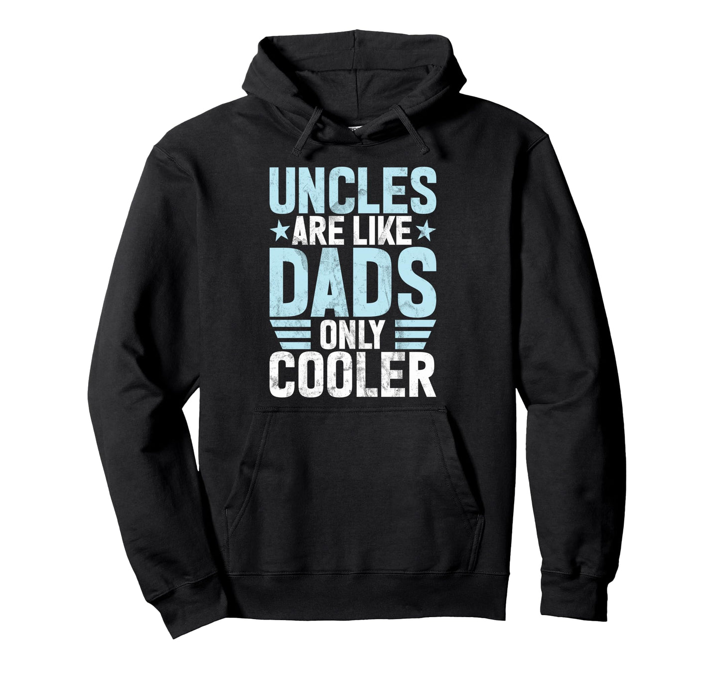 Uncles Are Like Dads Only Cooler Hoodie - Casual Everyday Wear Men Women - T-Shirt, Sweatshirt, Hoodie