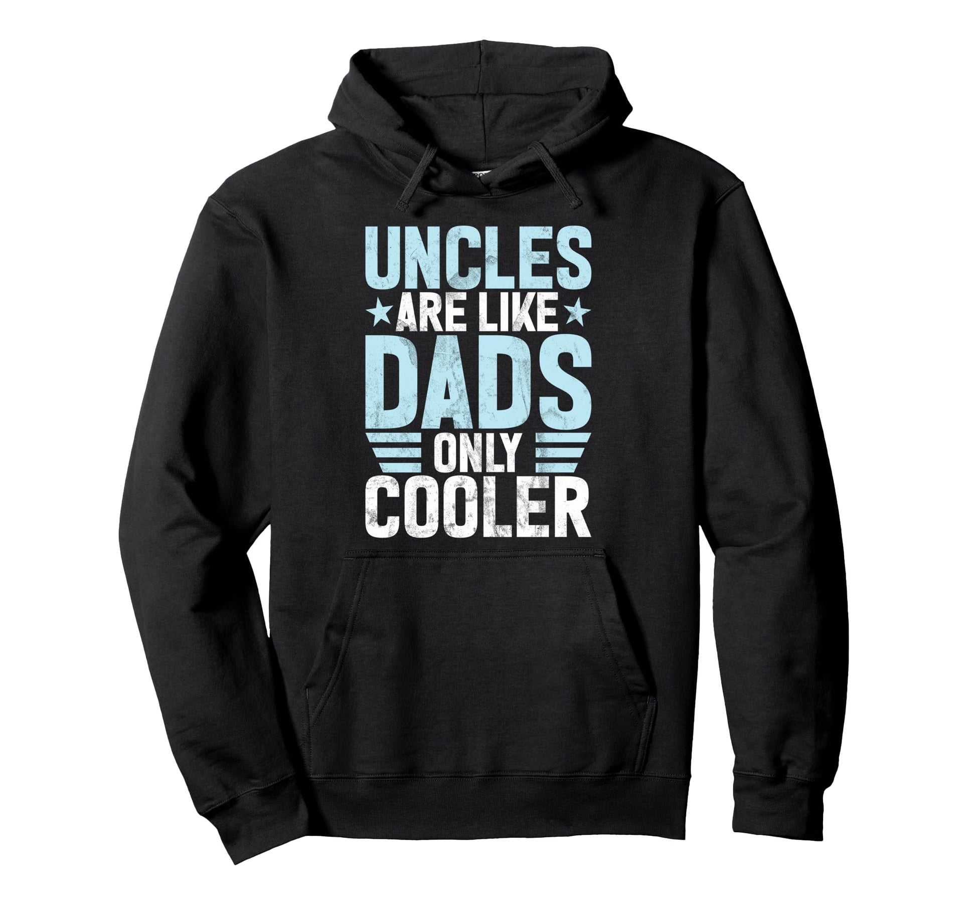 Uncles Are Like Dads Only Cooler Hoodie - Casual Everyday Wear Men Women - T-Shirt, Sweatshirt, Hoodie