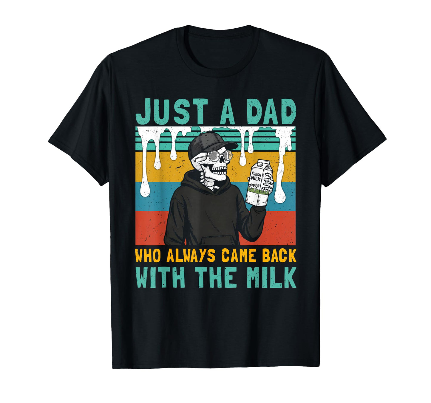 Just Dad Who Always Came Back Milk T-Shirt - Unique Graphic Men Women - T-Shirt, Sweatshirt, Hoodie