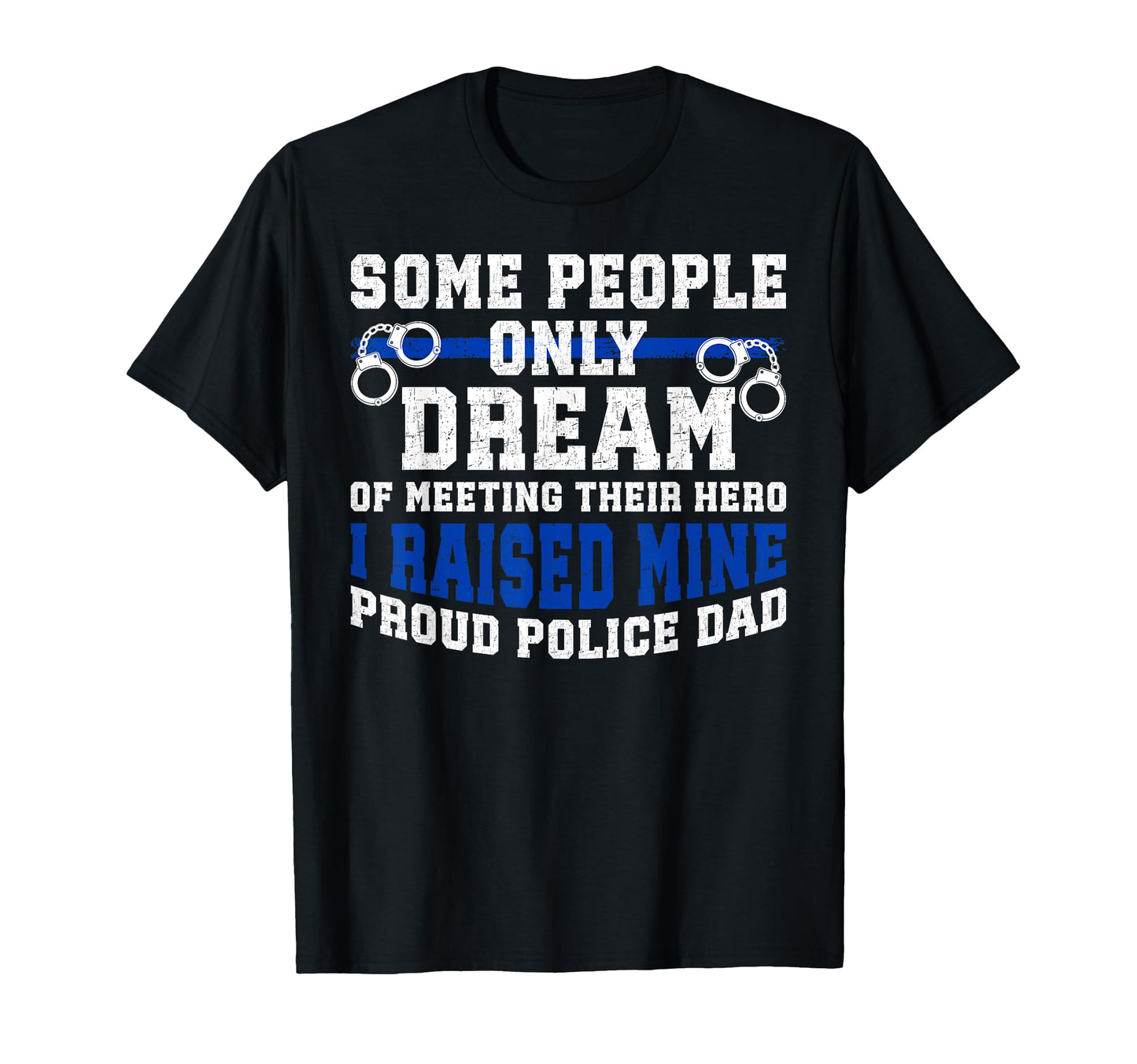 Police Dad Proud Policeman Dad Police T-Shirt - Novelty Apparel Unisex - T-Shirt, Sweatshirt, Hoodie