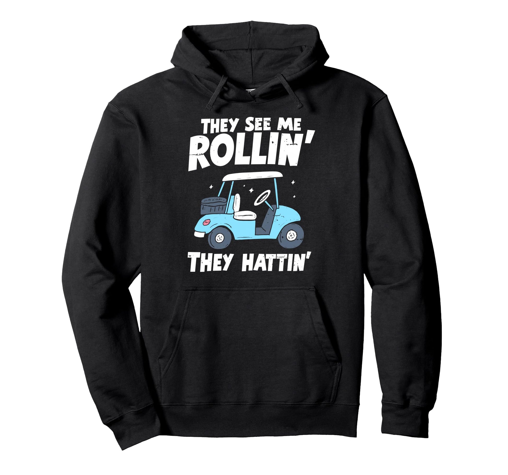 They See Me Rollin They Hattin Golf Cart Hoodie - Custom Art Print Unisex - T-Shirt, Sweatshirt, Hoodie