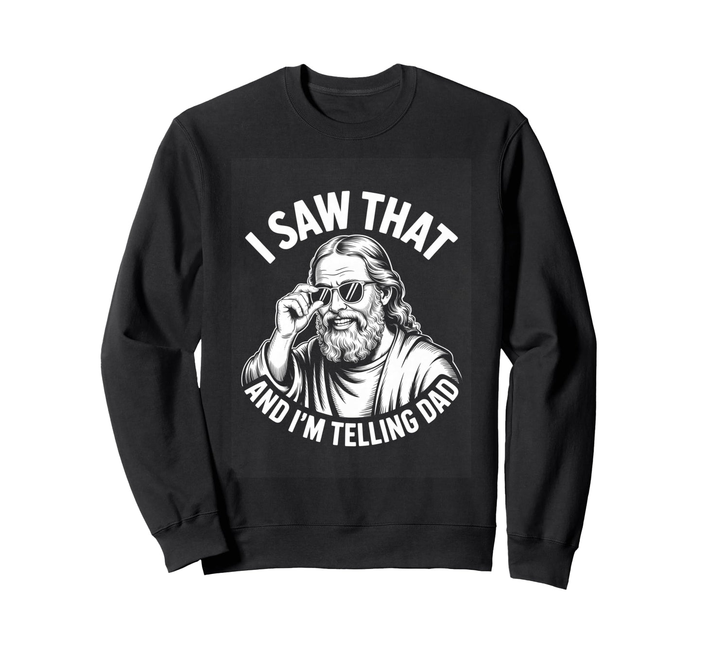 I Saw That And Im Telling Dad Sweatshirt - Streetwear Style for Adults - T-Shirt, Sweatshirt, Hoodie