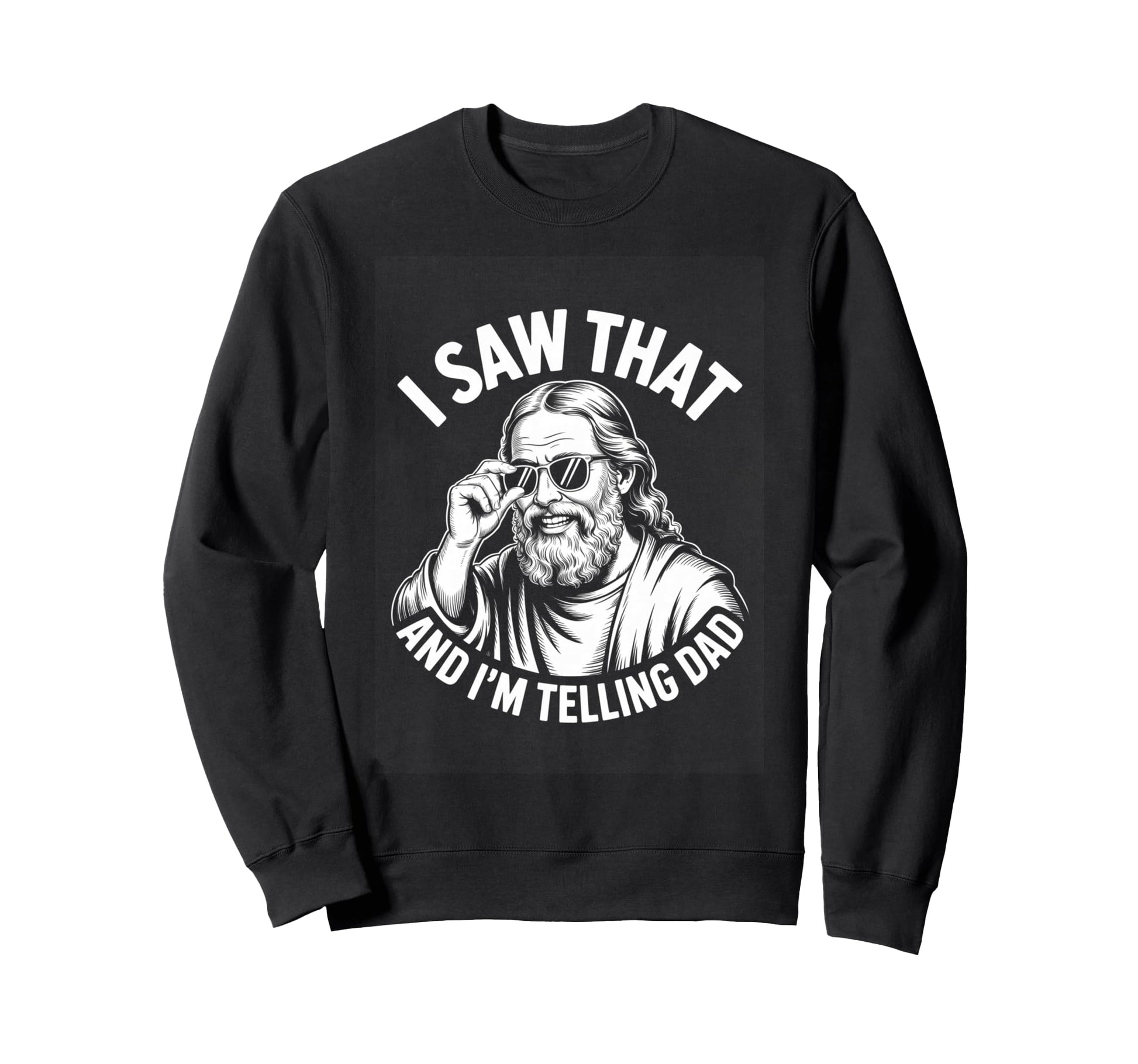 I Saw That And Im Telling Dad Sweatshirt - Streetwear Style for Adults - T-Shirt, Sweatshirt, Hoodie