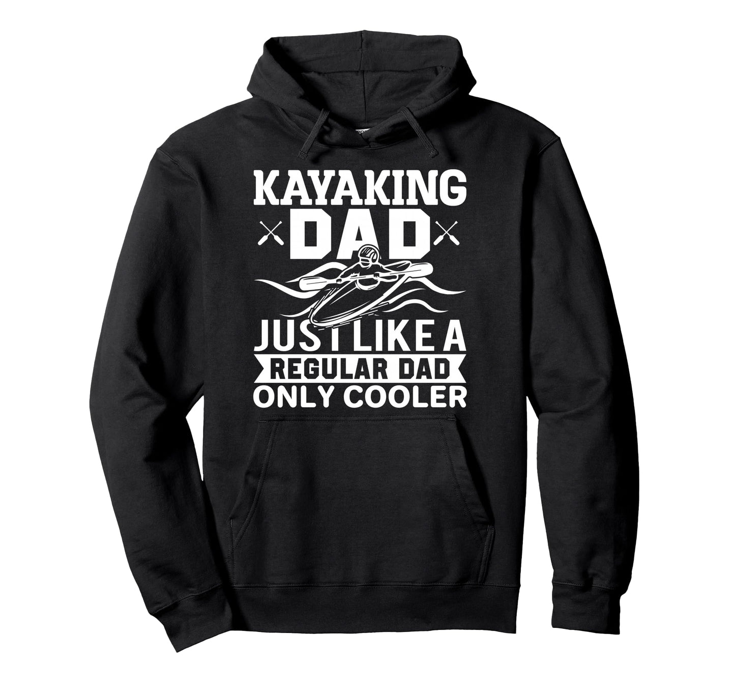 Kayaking Dad Just Like Regular Dad Hoodie - Custom Art Print for Adults - T-Shirt, Sweatshirt, Hoodie