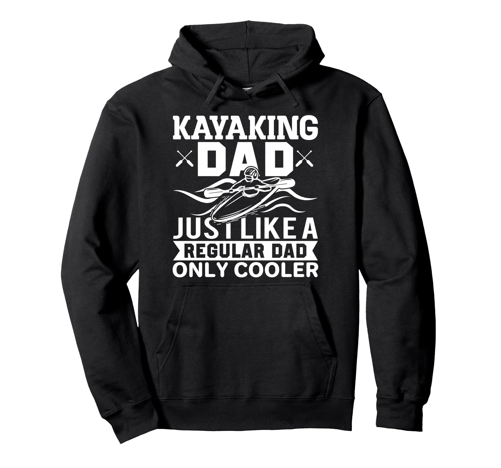 Kayaking Dad Just Like Regular Dad Hoodie - Custom Art Print for Adults - T-Shirt, Sweatshirt, Hoodie