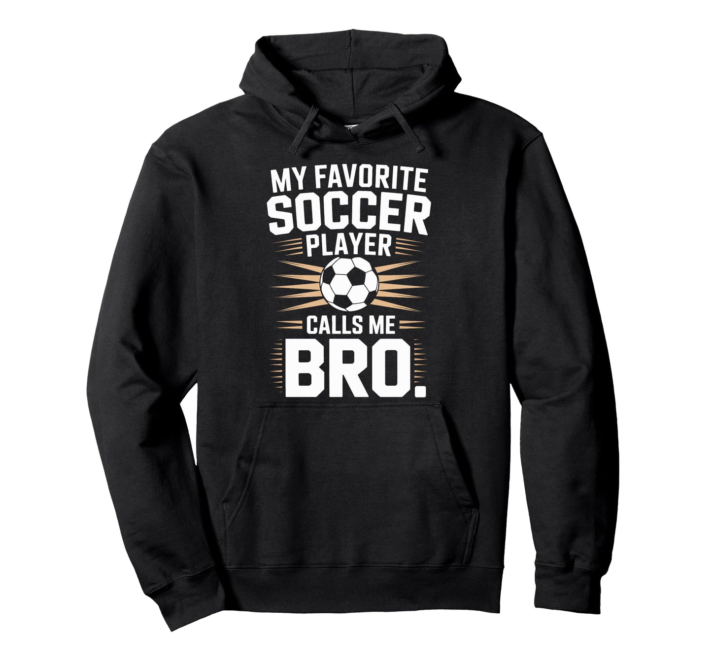 Funny Soccer Player Calls Me Bro Soccer Hoodie - Streetwear Style Unisex - T-Shirt, Sweatshirt, Hoodie