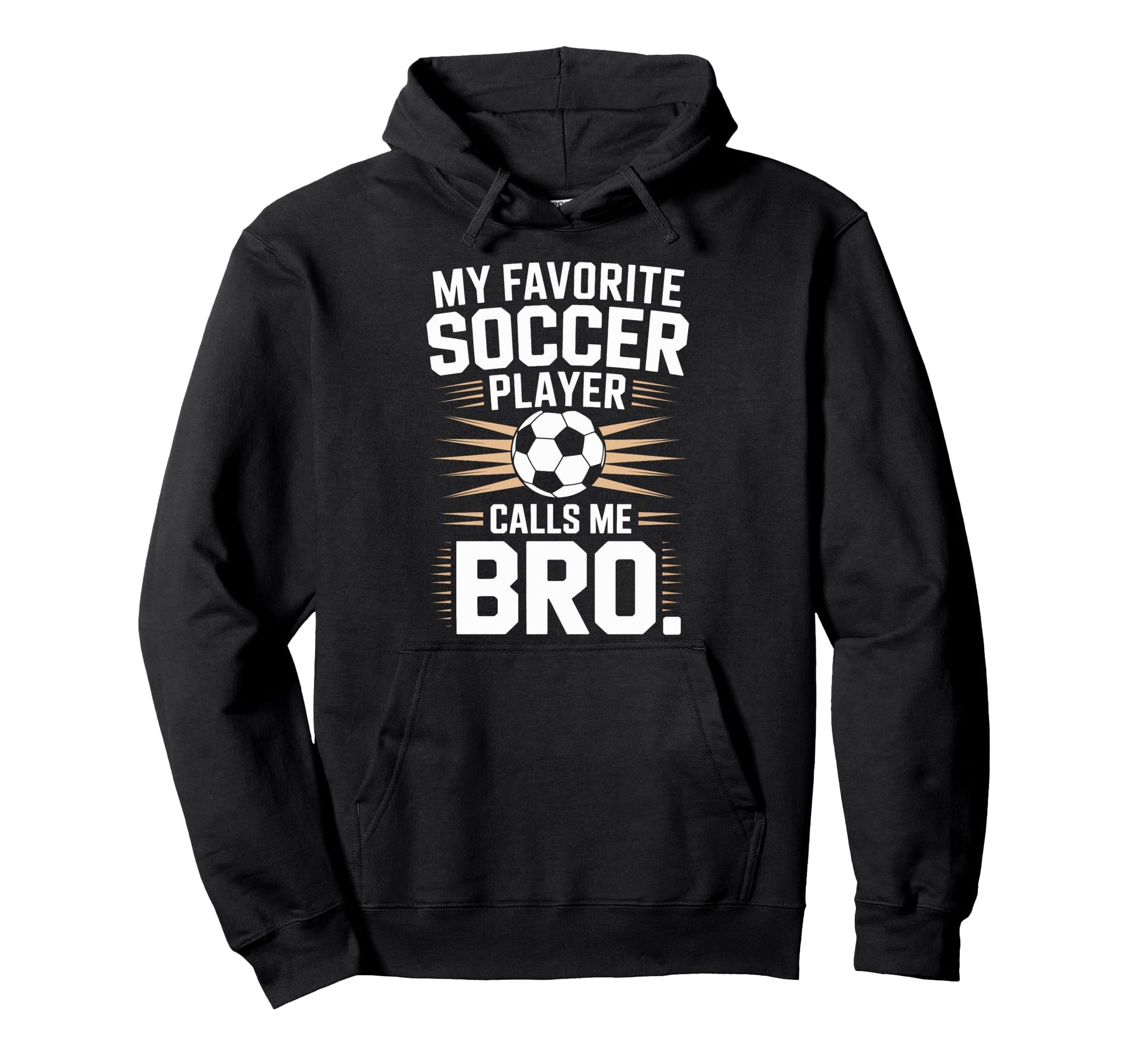 Funny Soccer Player Calls Me Bro Soccer Hoodie - Streetwear Style Unisex - T-Shirt, Sweatshirt, Hoodie