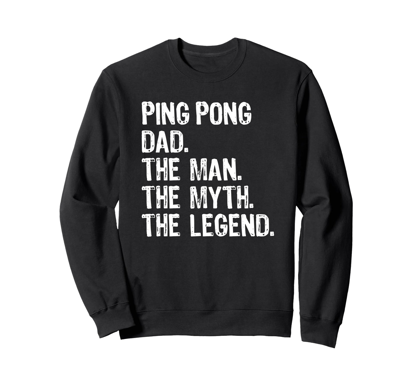 Ping Pong Dad Myth Legend Sweatshirt - Minimalist Print for Adults - T-Shirt, Sweatshirt, Hoodie