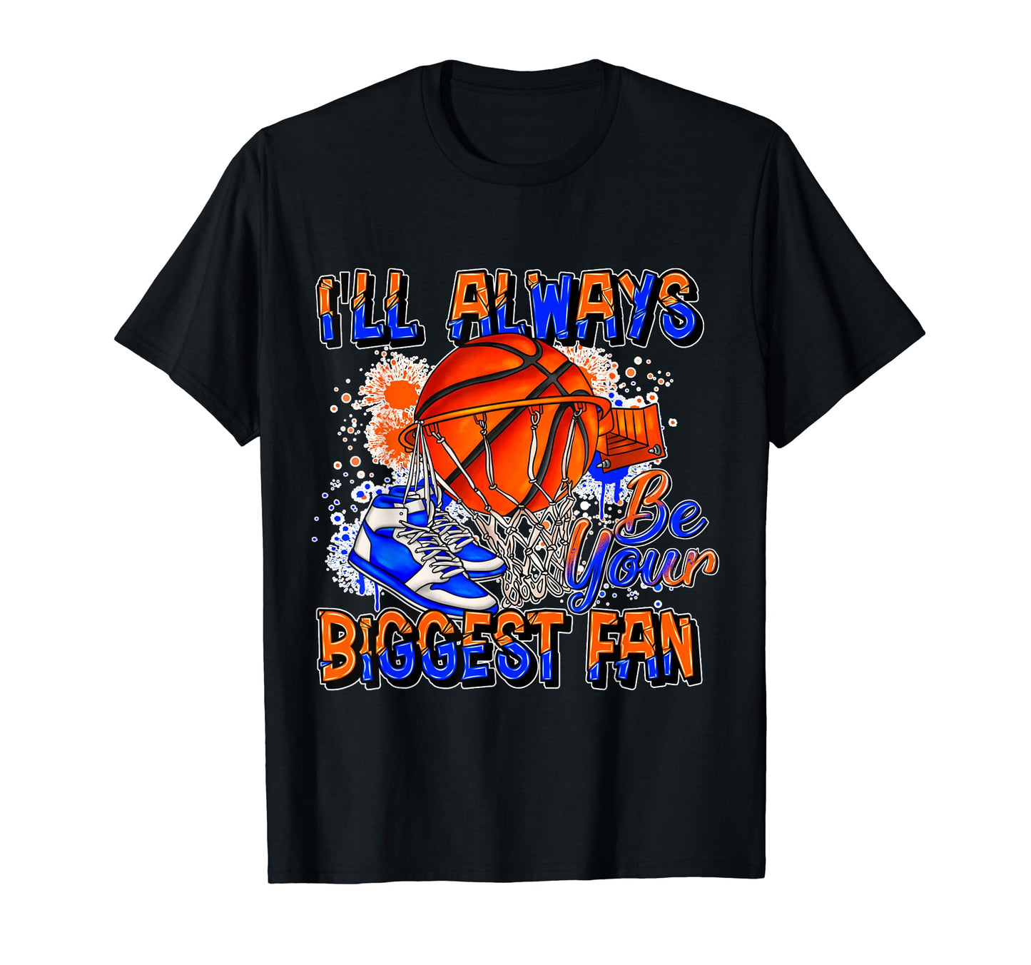 Ill Always Be Your Biggest Fan Basketball T-Shirt - Trendy Graphic Unisex - T-Shirt, Sweatshirt, Hoodie