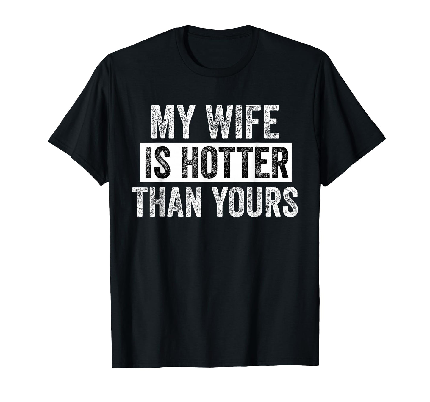 My Wife Is Hotter Than Yours Funny T-Shirt - Aesthetic Graphic for Adults - T-Shirt, Sweatshirt, Hoodie