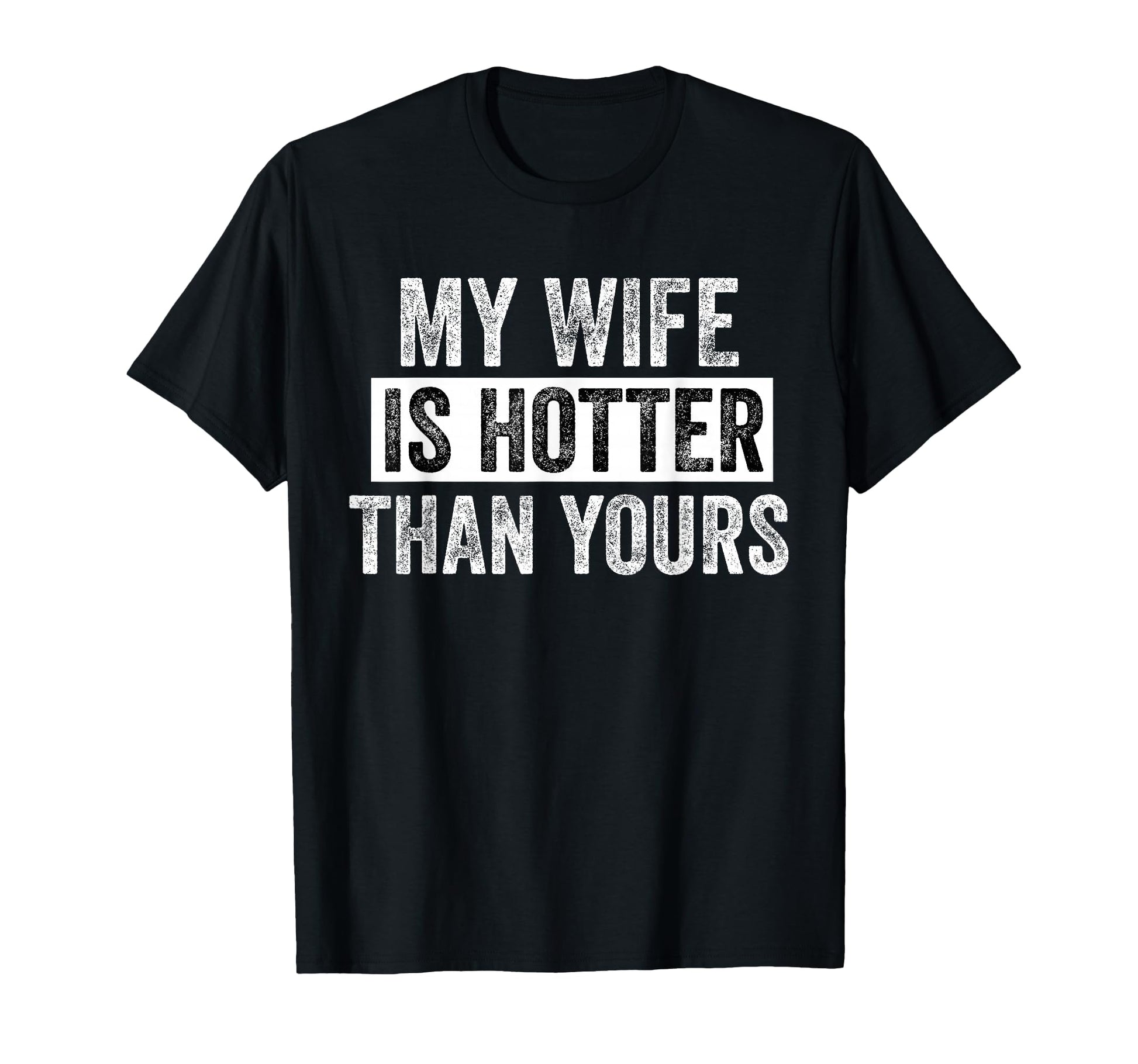 My Wife Is Hotter Than Yours Funny T-Shirt - Aesthetic Graphic for Adults - T-Shirt, Sweatshirt, Hoodie