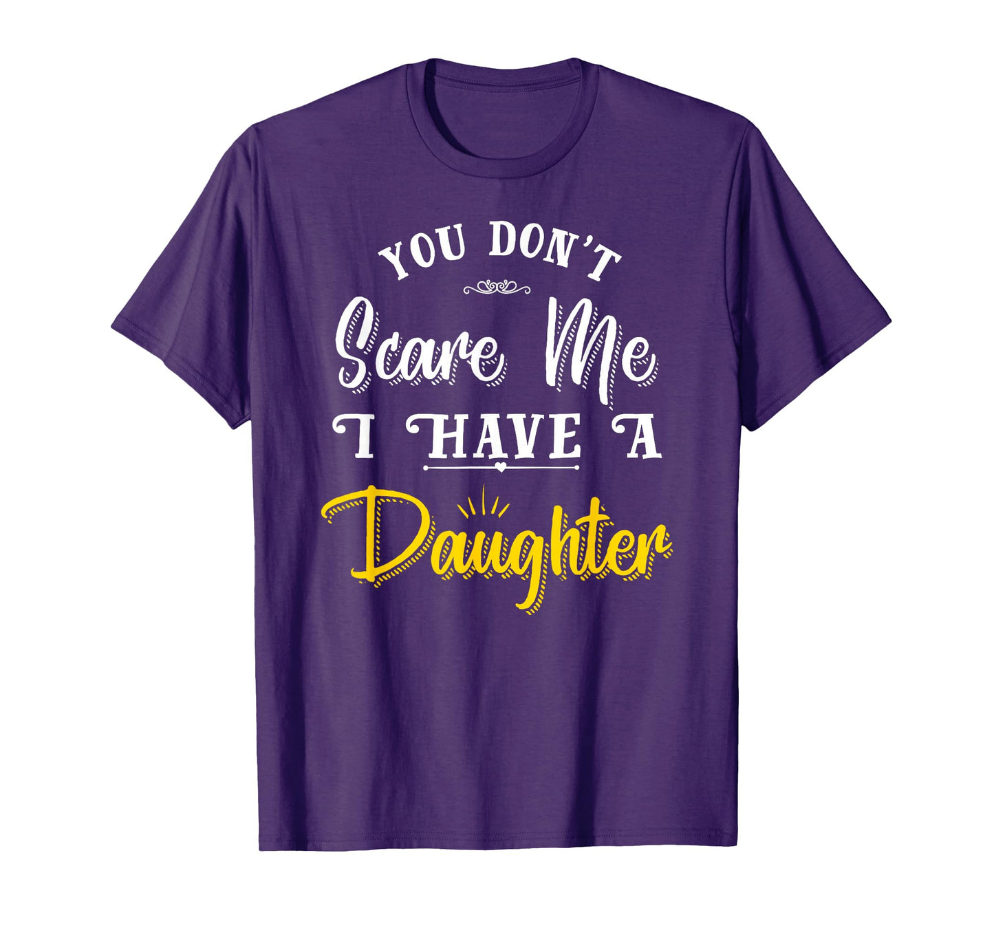 You Dont Scare Me I Have Daughter T-Shirt - Aesthetic Graphic Men Women - T-Shirt, Sweatshirt, Hoodie