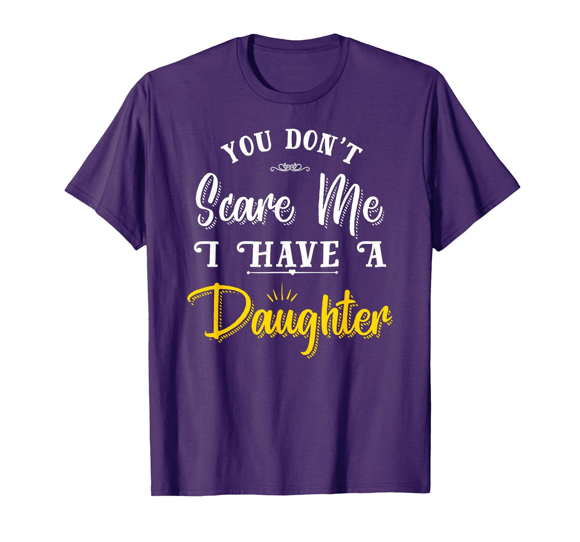 You Dont Scare Me I Have Daughter T-Shirt - Aesthetic Graphic Men Women - T-Shirt, Sweatshirt, Hoodie
