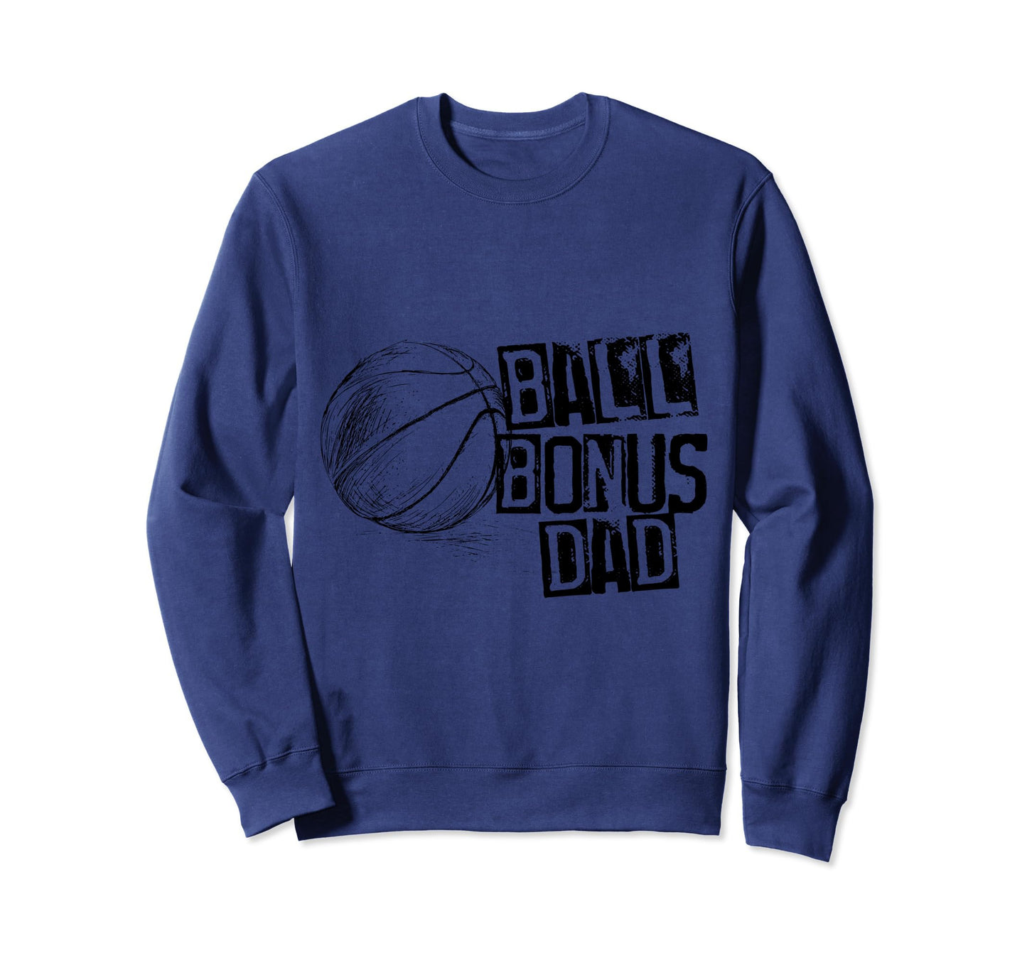 Basketball Ball Bonus Dad Sweatshirt - Casual Everyday Wear for Adults - T-Shirt, Sweatshirt, Hoodie
