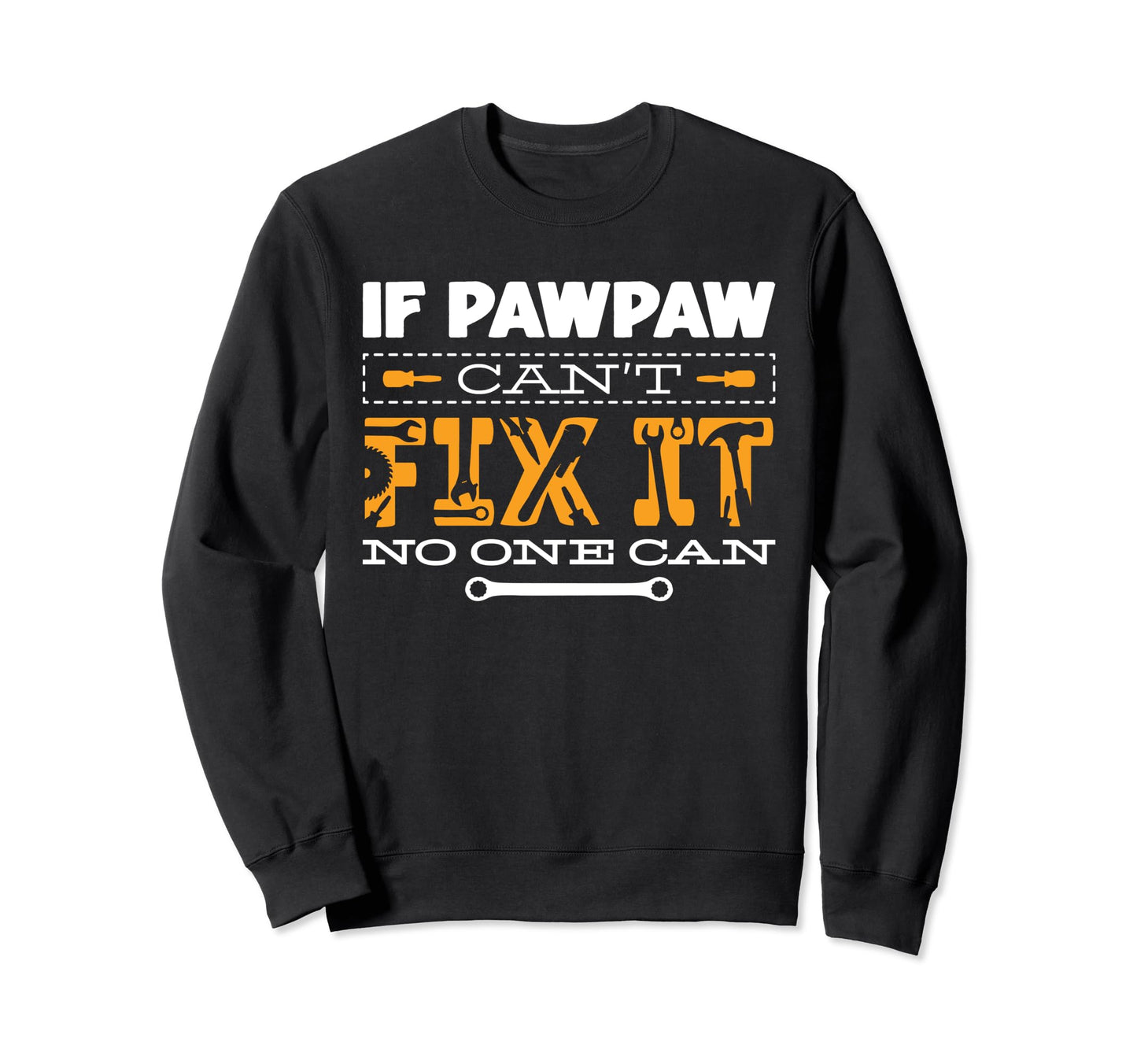 If Pawpaw Cant Fix It No One Sweatshirt - Casual Everyday Wear for Adults - T-Shirt, Sweatshirt, Hoodie