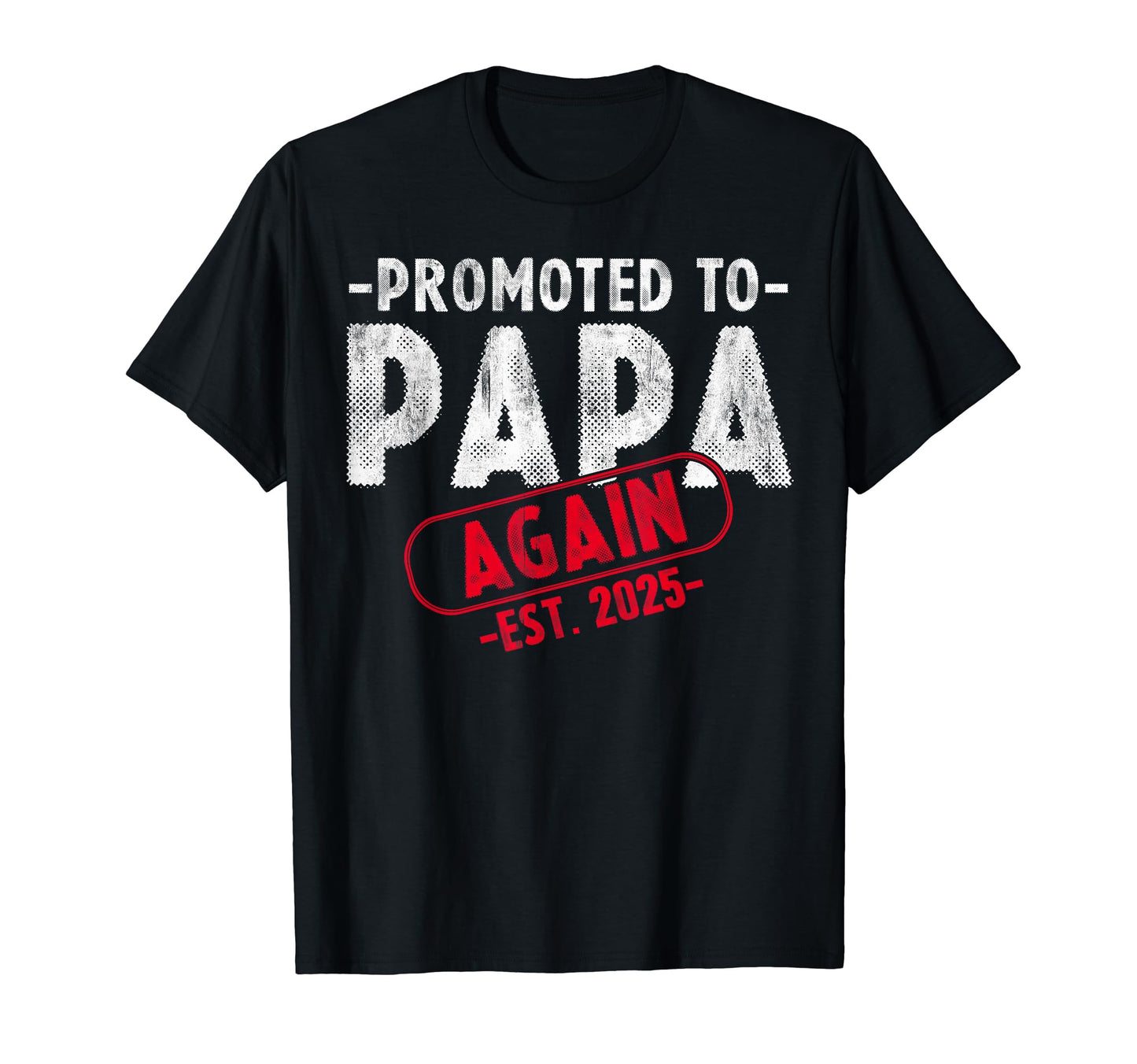 Soon To Be Papa Est 2025 Again T-Shirt - Casual Everyday Wear Unisex - T-Shirt, Sweatshirt, Hoodie