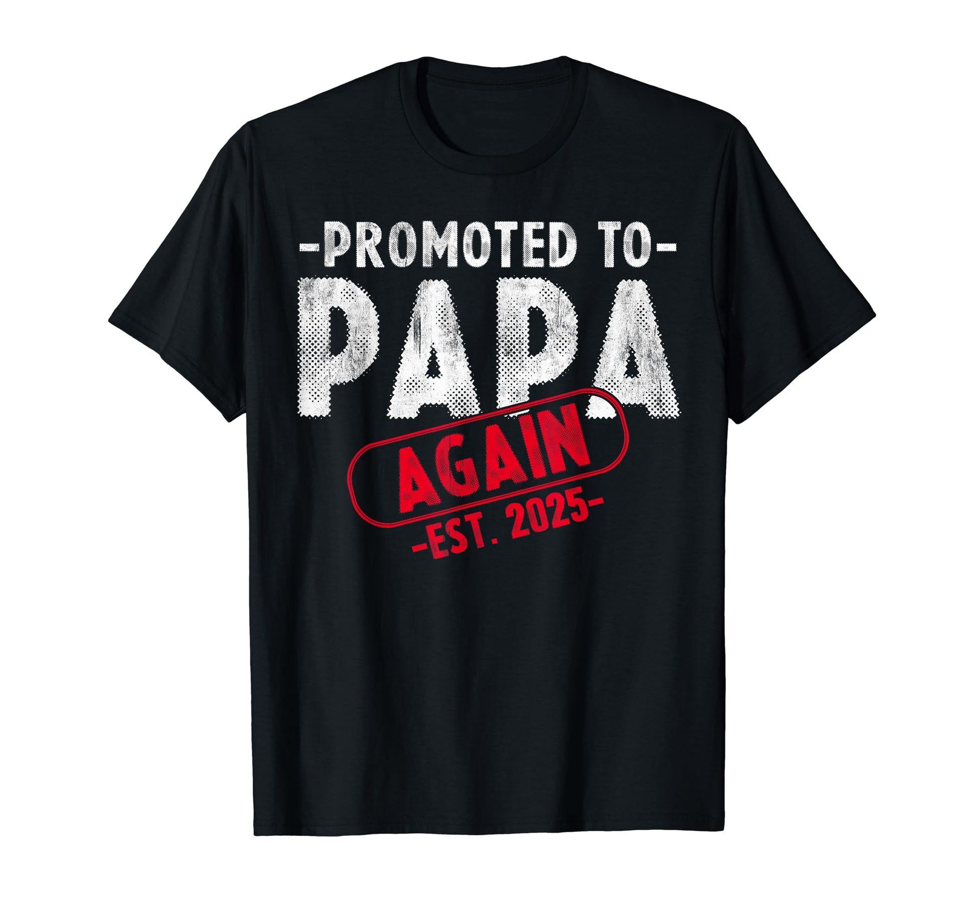 Soon To Be Papa Est 2025 Again T-Shirt - Casual Everyday Wear Unisex - T-Shirt, Sweatshirt, Hoodie