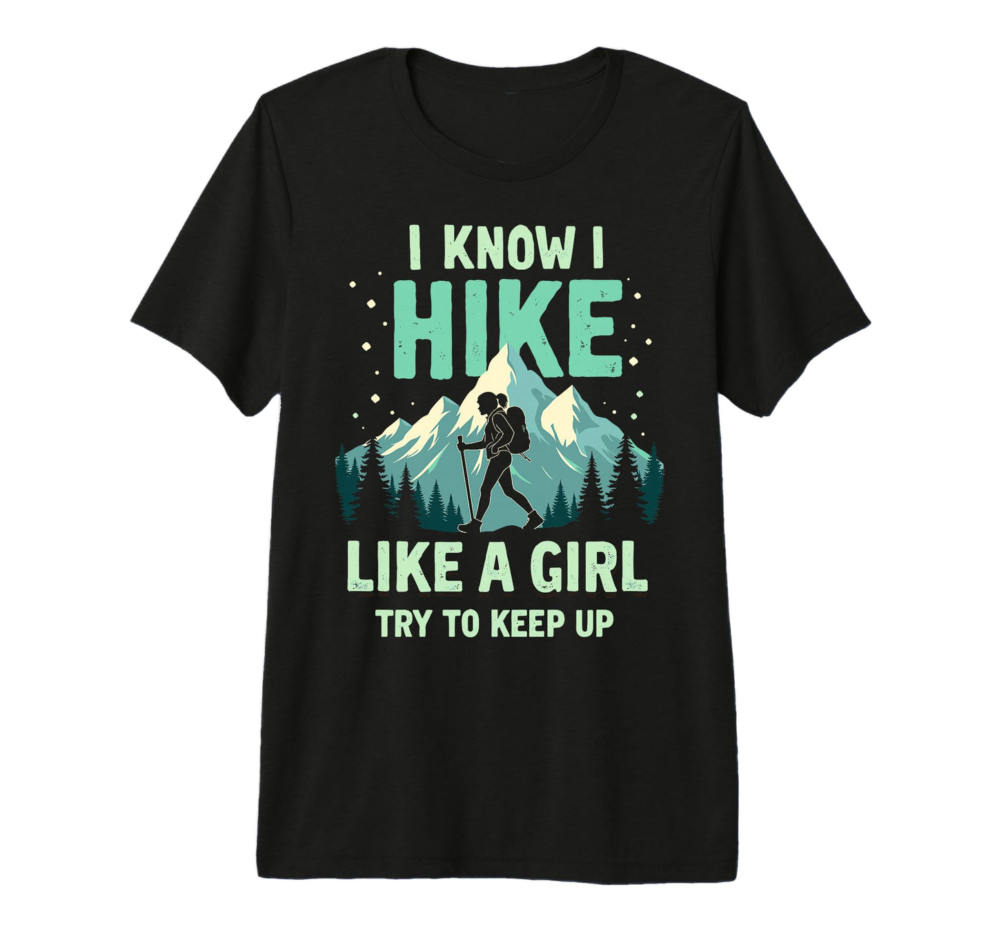 Hiking I Know I Hike Like Try To T-Shirt - Fun Novelty Design for Adults - T-Shirt, Sweatshirt, Hoodie