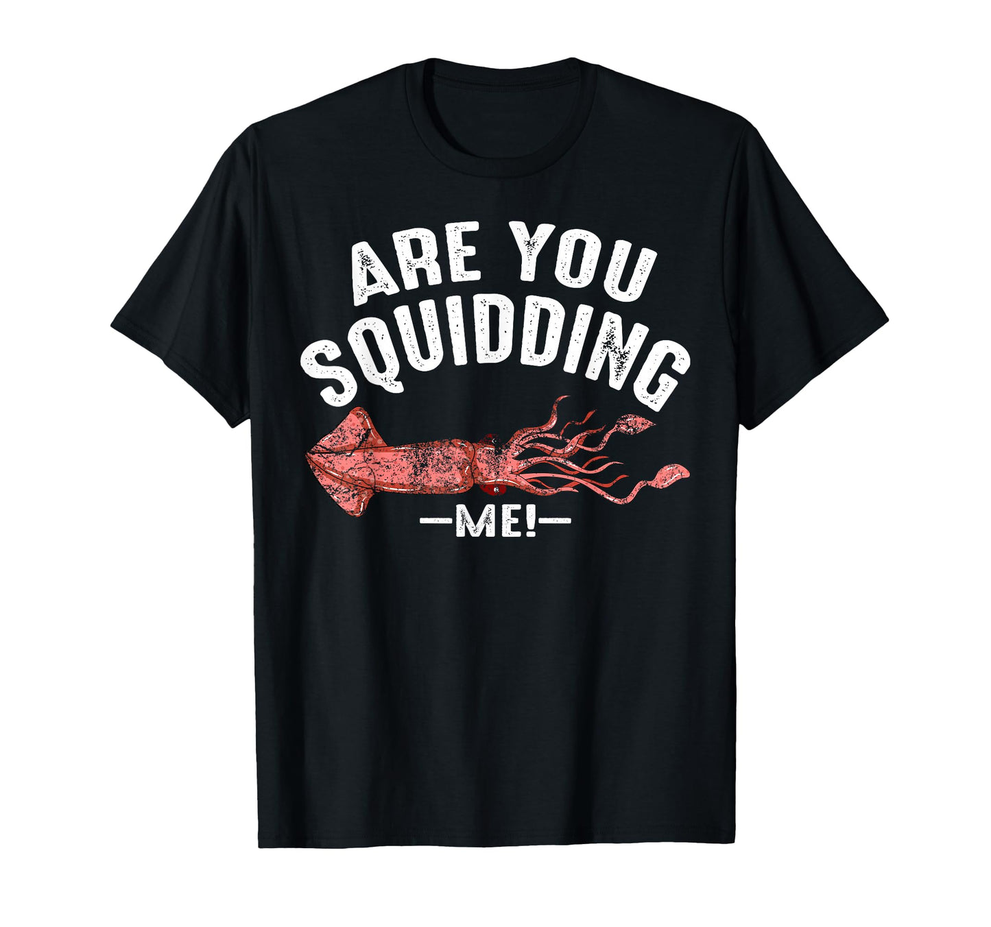 Are You Squidding Me Funny Squid Fish T-Shirt - Novelty Apparel for Adults - T-Shirt, Sweatshirt, Hoodie