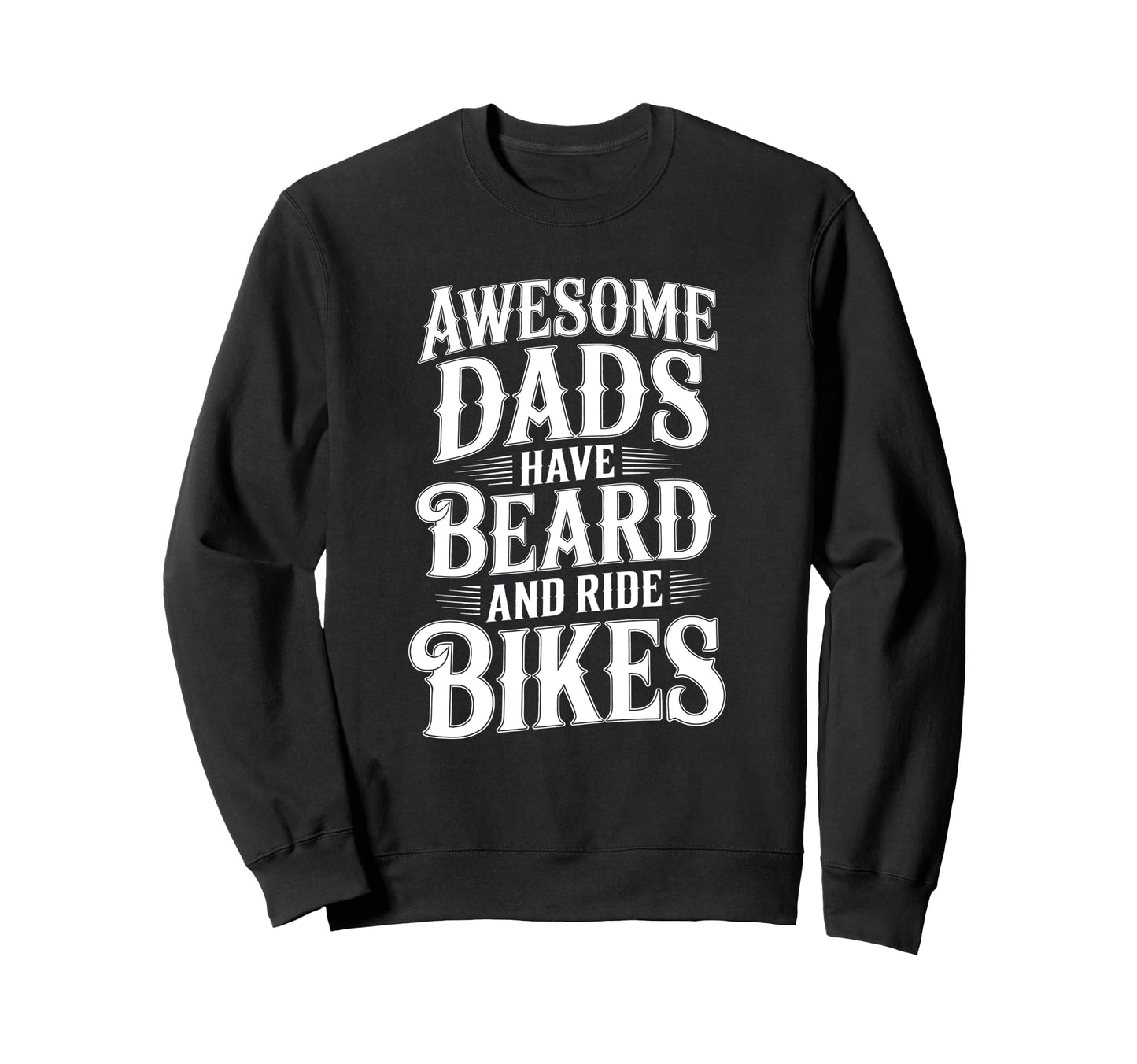 Awesome Dads Have Beard Ride Sweatshirt - Streetwear Style for Adults - T-Shirt, Sweatshirt, Hoodie