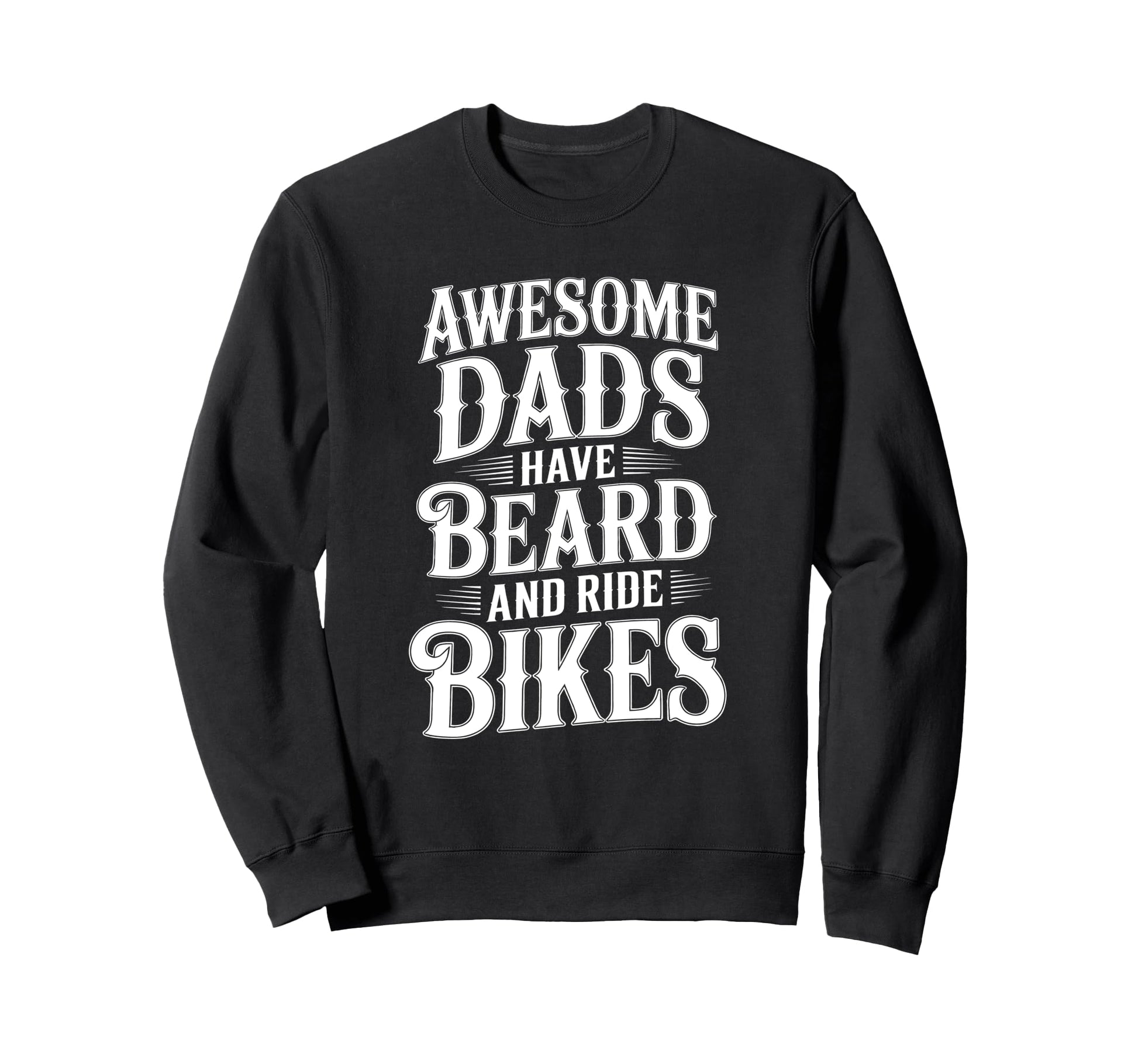 Awesome Dads Have Beard Ride Sweatshirt - Streetwear Style for Adults - T-Shirt, Sweatshirt, Hoodie