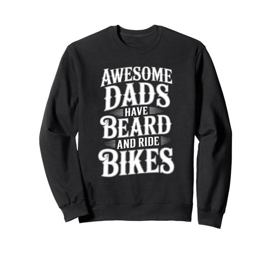 Awesome Dads Have Beard Ride Sweatshirt - Streetwear Style for Adults - T-Shirt, Sweatshirt, Hoodie