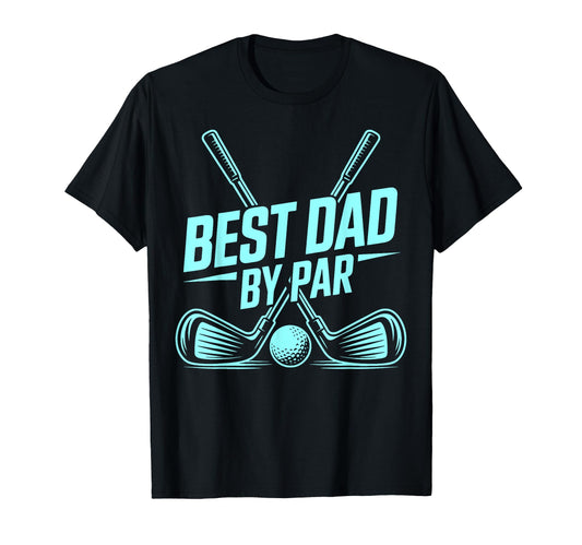 Best Dad Par Golf Lover Funny Daddy T-Shirt - Fun Novelty Design Men Women - T-Shirt, Sweatshirt, Hoodie