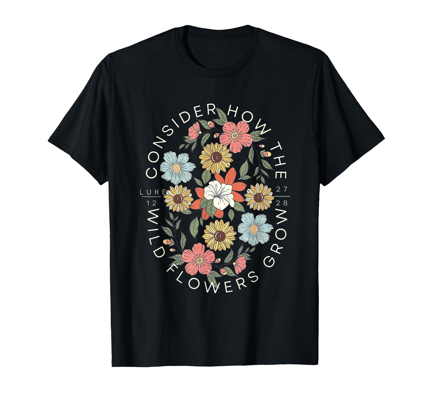 Consider How Wildflowers Grow Bible T-Shirt - Fun Novelty Design Men Women - T-Shirt, Sweatshirt, Hoodie