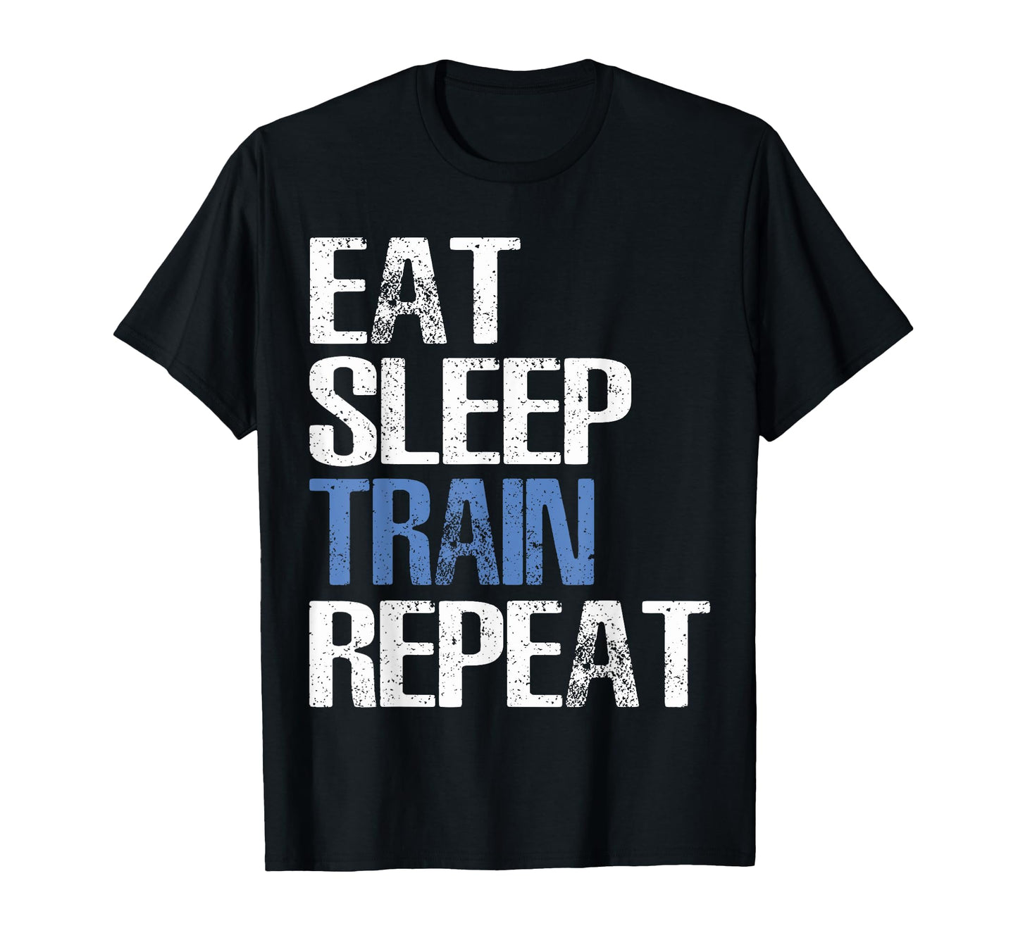 Eat Sleep Train Repeat Gym Gift T-Shirt - Unique Graphic Unisex - T-Shirt, Sweatshirt, Hoodie