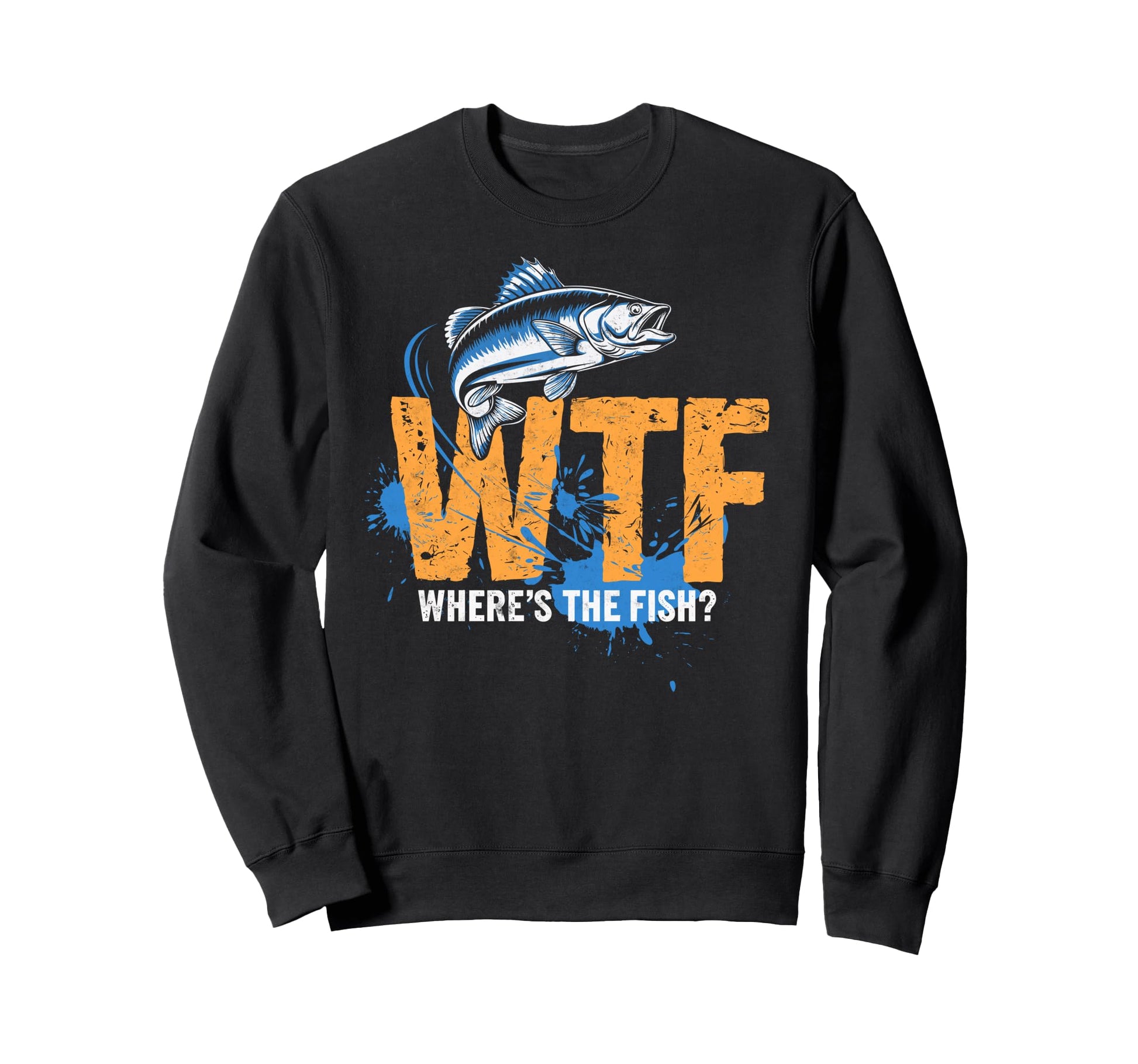 Wtf Wheres Fish Fishing Funny Sweatshirt - Custom Art Print Men Women - T-Shirt, Sweatshirt, Hoodie