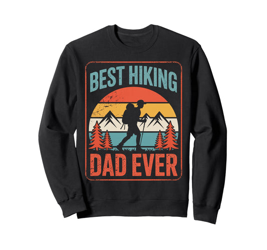 Best Hiking Dad Ever Funny Hiker Sweatshirt - Aesthetic Graphic for Adults - T-Shirt, Sweatshirt, Hoodie
