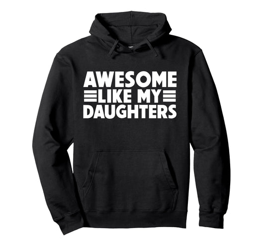 Awesome Like My Daughters Dad Fathers Hoodie - Novelty Apparel Men Women - T-Shirt, Sweatshirt, Hoodie