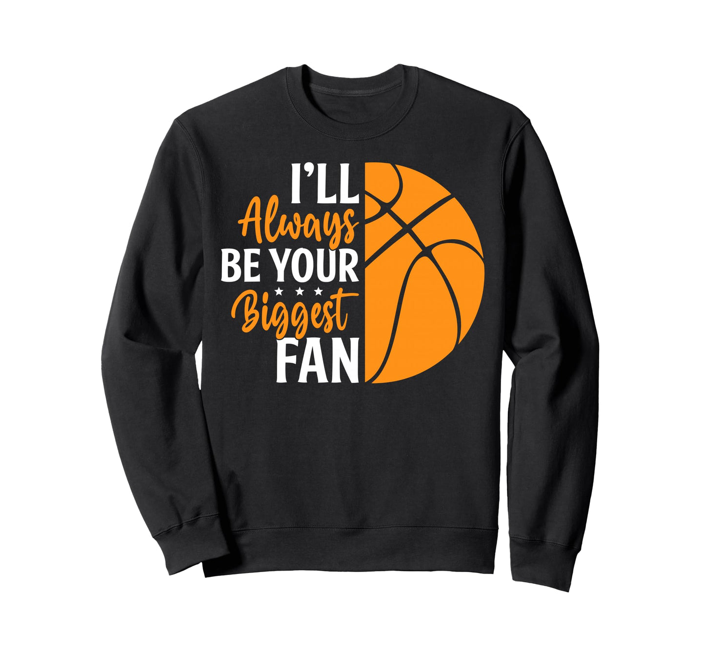 Ill Always Be Your Biggest Fan Gift Sweatshirt - Fun Novelty Design Unisex - T-Shirt, Sweatshirt, Hoodie