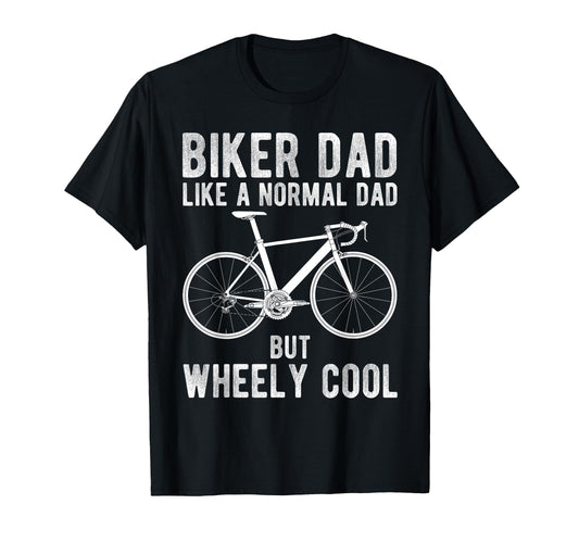 Biker Dad Like Normal Dad But Wheely T-Shirt - Novelty Apparel for Adults - T-Shirt, Sweatshirt, Hoodie