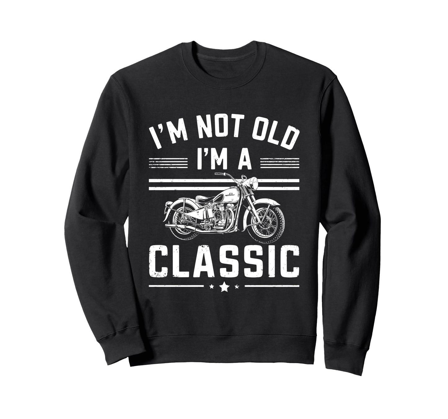 Im Not Old Im Funny Motorcycle Sweatshirt - Minimalist Print Men Women - T-Shirt, Sweatshirt, Hoodie