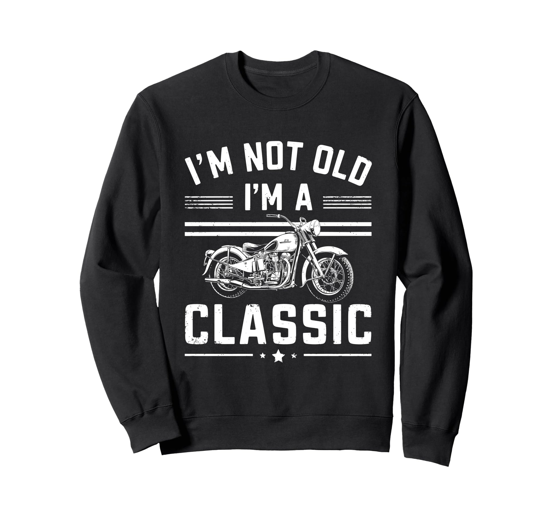 Im Not Old Im Funny Motorcycle Sweatshirt - Minimalist Print Men Women - T-Shirt, Sweatshirt, Hoodie