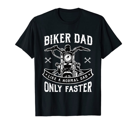 Biker Dad Like Normal Dad Only Faster T-Shirt - Novelty Apparel Unisex - T-Shirt, Sweatshirt, Hoodie