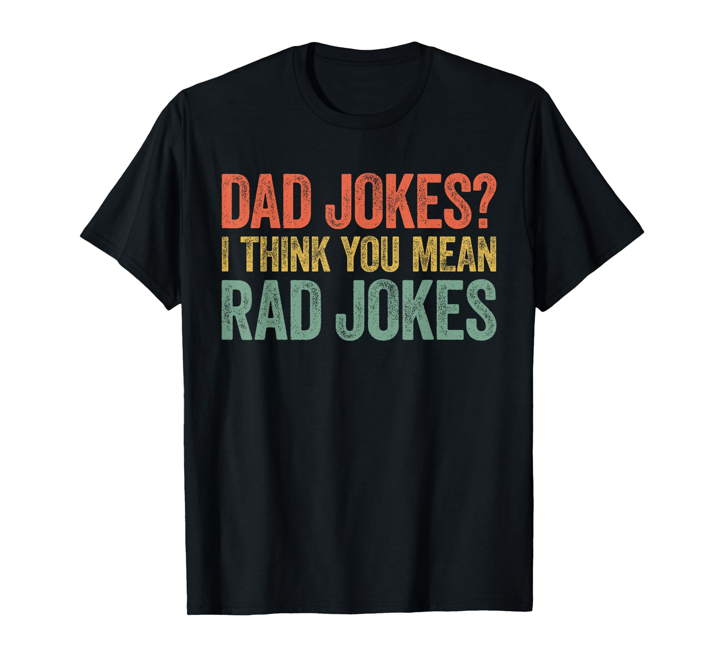 Dad Jokes I Think You Mean Rad Jokes T-Shirt - Streetwear Style Unisex - T-Shirt, Sweatshirt, Hoodie