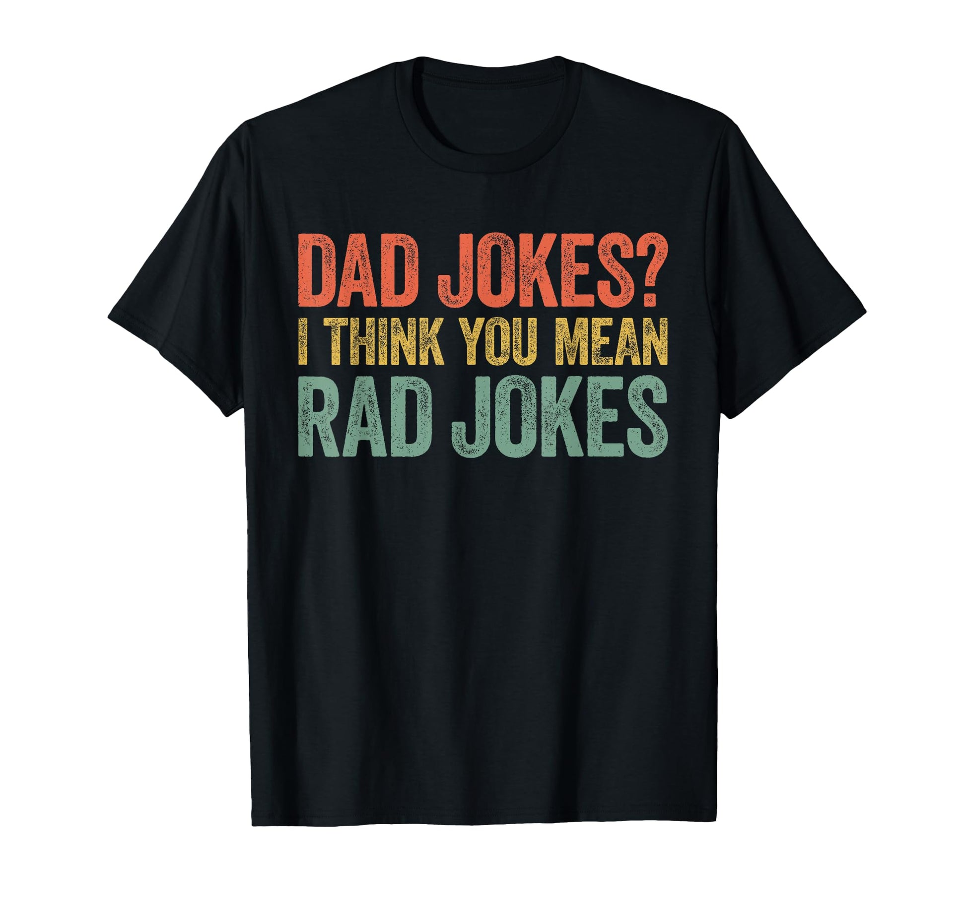 Dad Jokes I Think You Mean Rad Jokes T-Shirt - Streetwear Style Unisex - T-Shirt, Sweatshirt, Hoodie