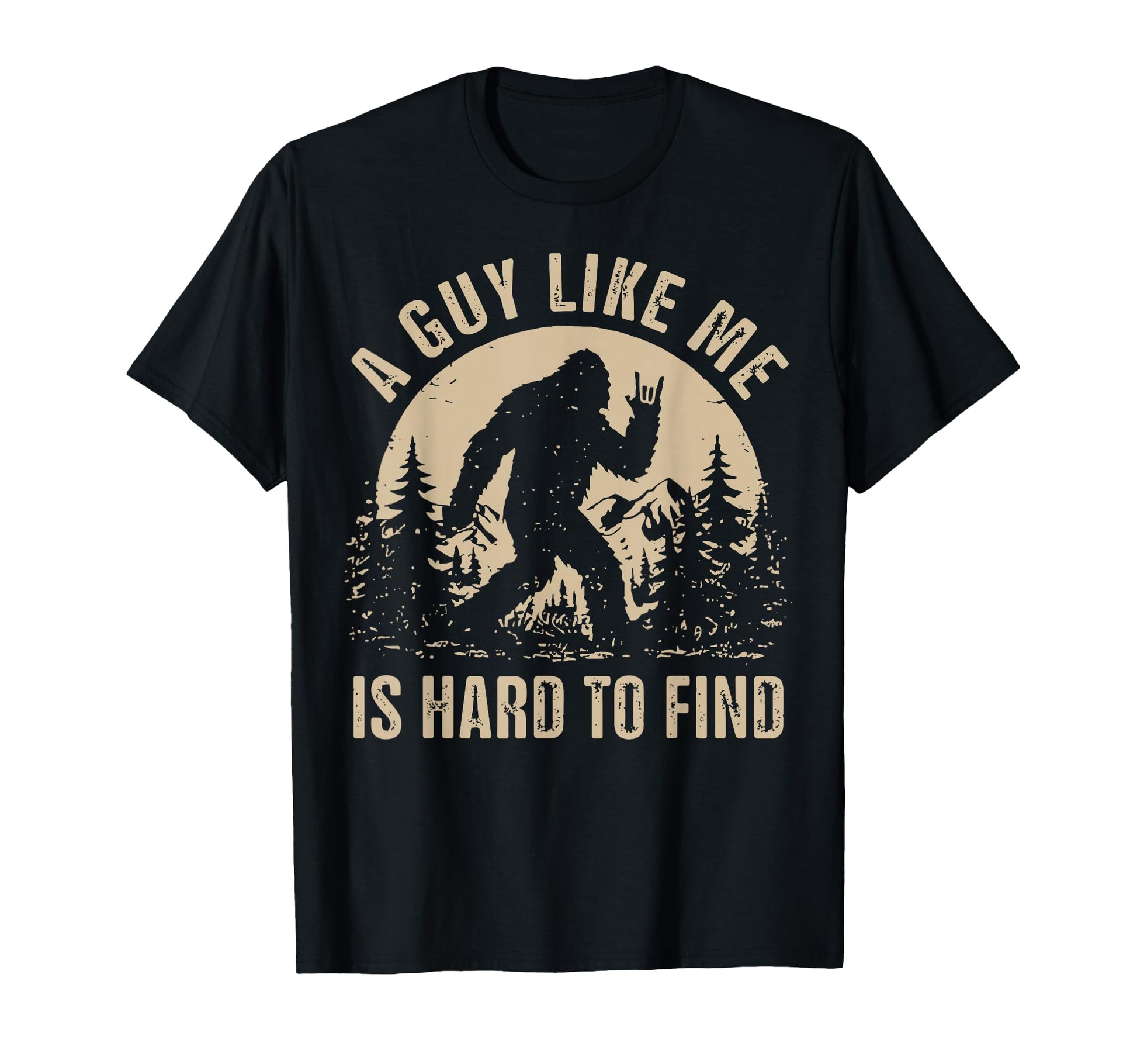 Bigfoot Guy Like Me Is Hard To Find T-Shirt - Graphic Print Men Women - T-Shirt, Sweatshirt, Hoodie