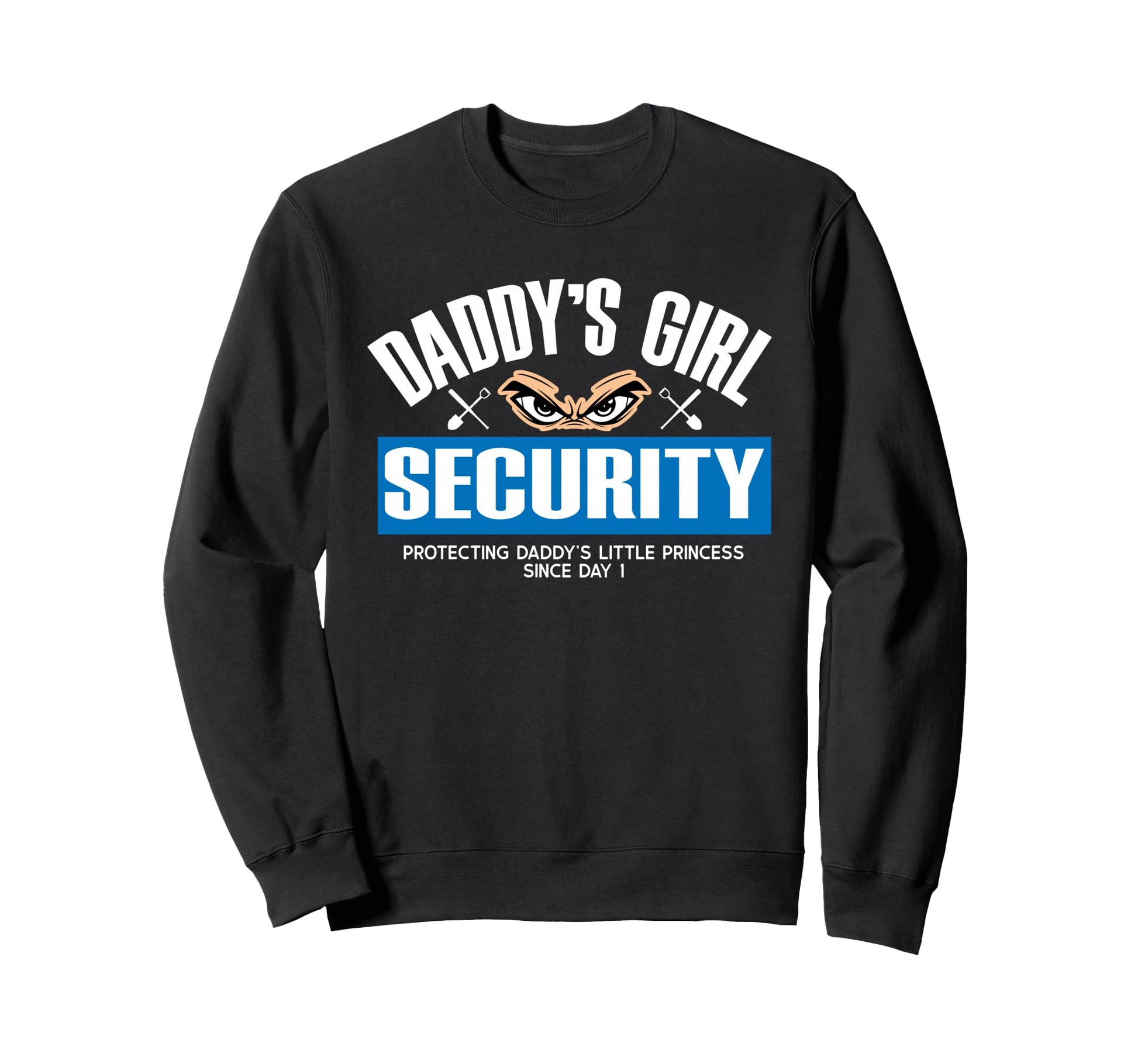 Daddys Security Protecting Sweatshirt - Casual Everyday Wear Men Women - T-Shirt, Sweatshirt, Hoodie