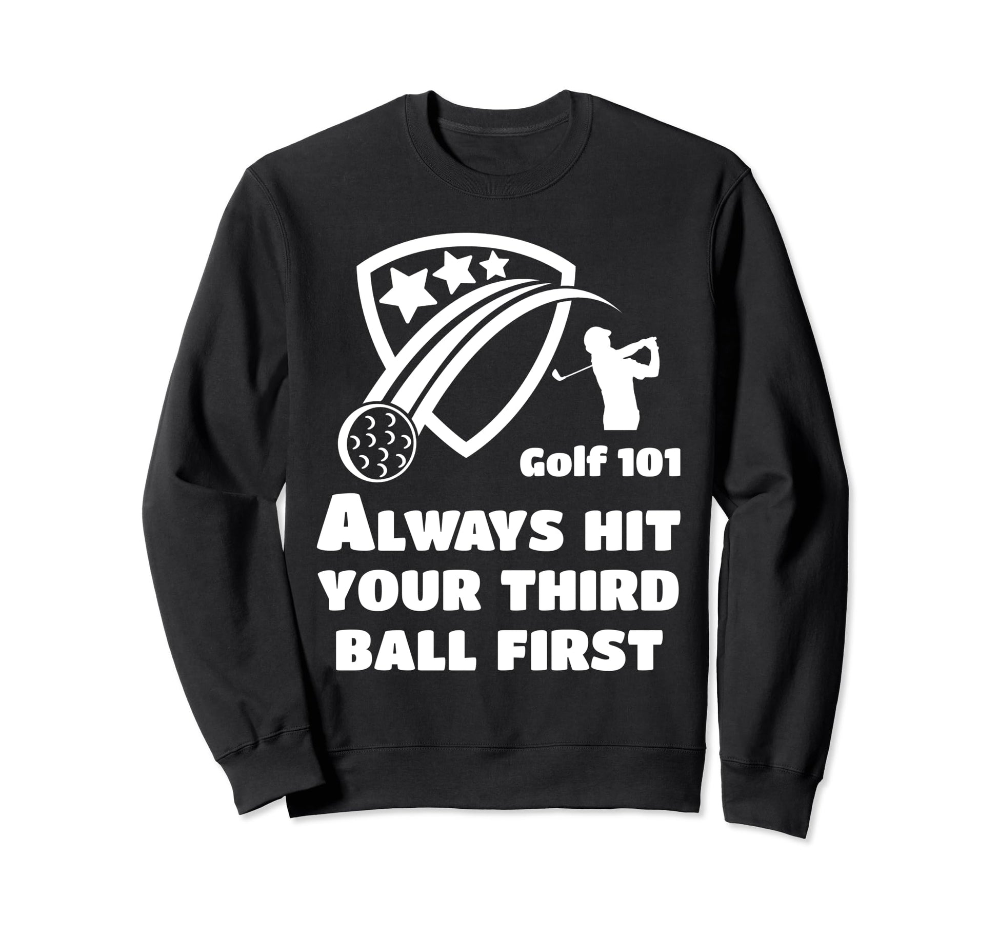 Golf 101 Golfing Third Ball First Sweatshirt - Graphic Print for Adults - T-Shirt, Sweatshirt, Hoodie
