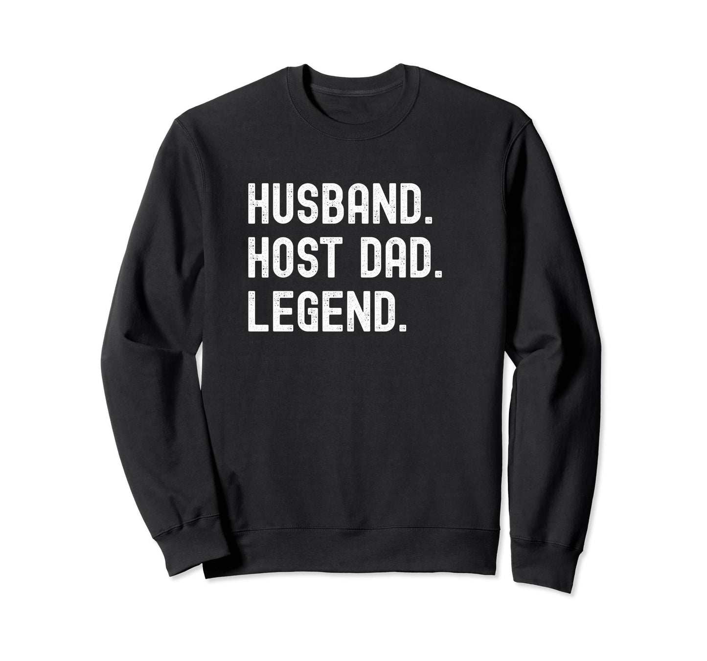 Host Dad Husband Legend Sweatshirt - Trendy Graphic Men Women - T-Shirt, Sweatshirt, Hoodie