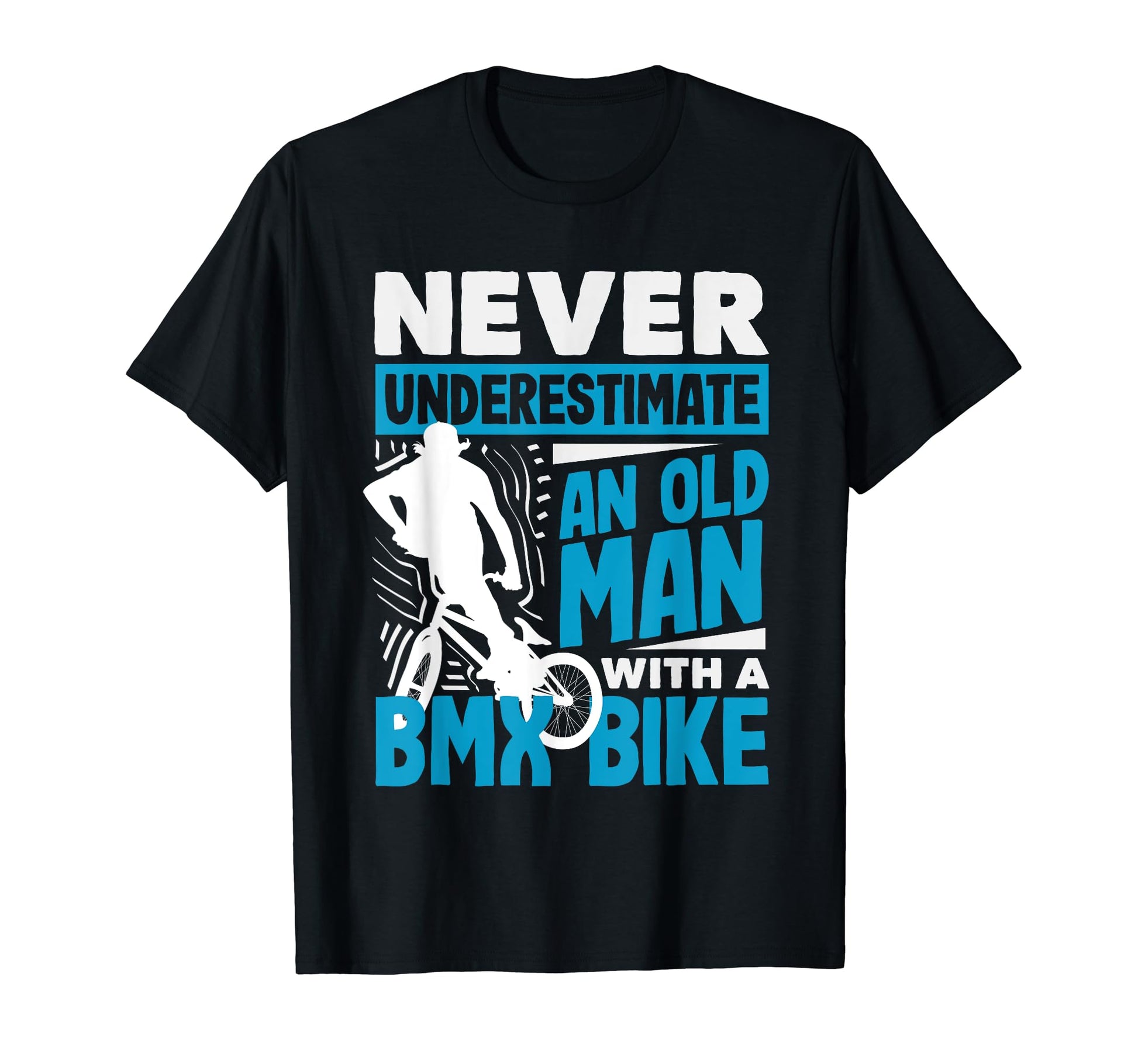Never Underestimate Old Bmx Bike T-Shirt - Casual Everyday Wear Unisex - T-Shirt, Sweatshirt, Hoodie